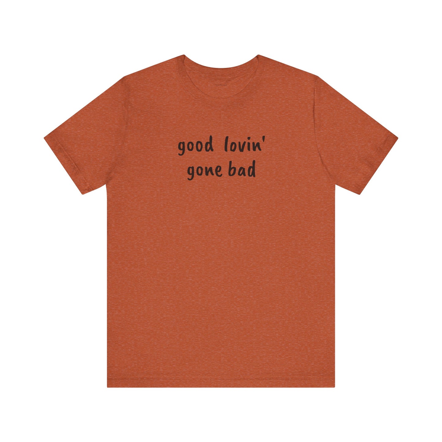 Good lovin' gone bad - Unisex Jersey Short Sleeve Tee