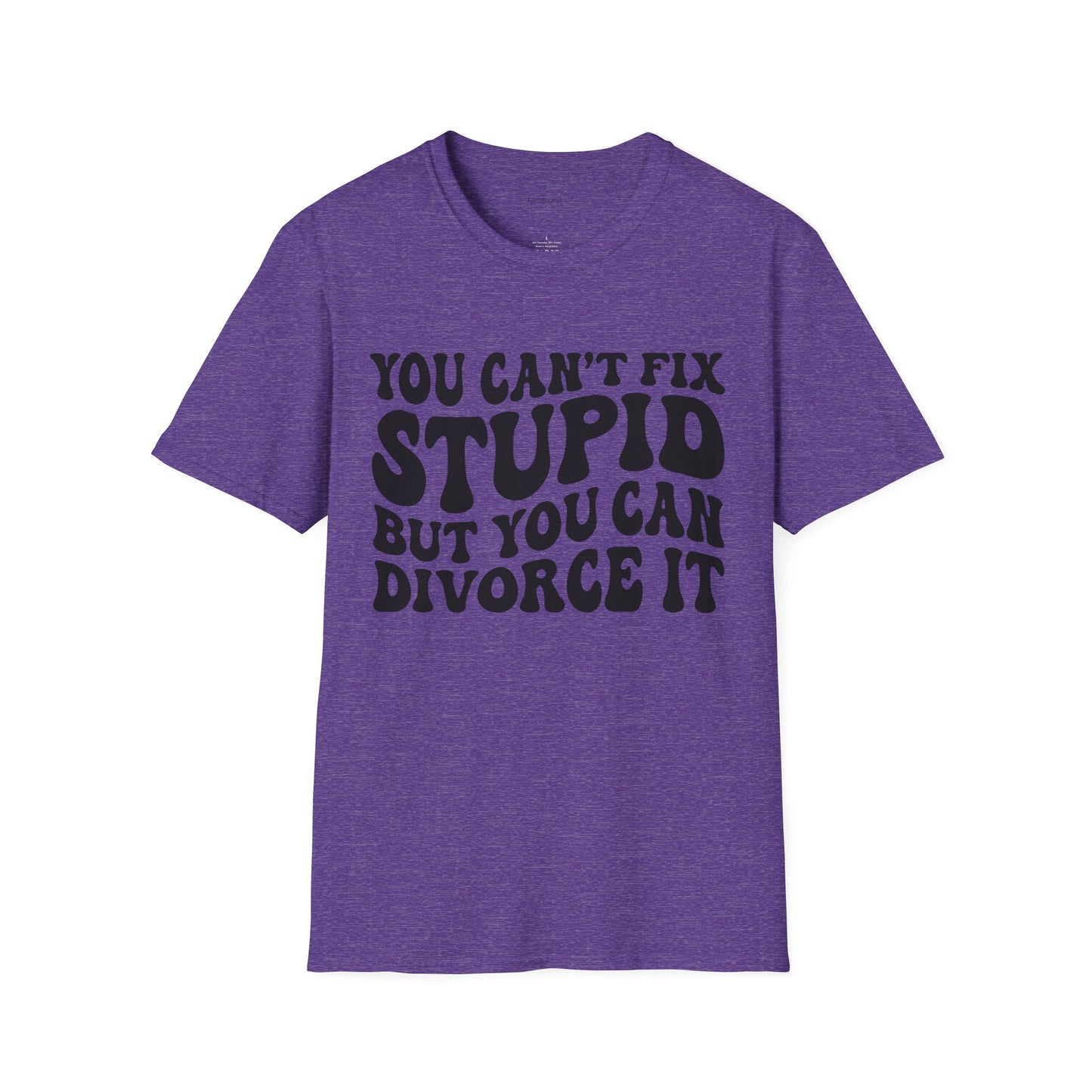 You Can't Fix Stupid But You Can Divorce It  Unisex Softstyle T-Shirt 100% Cotton Graphic