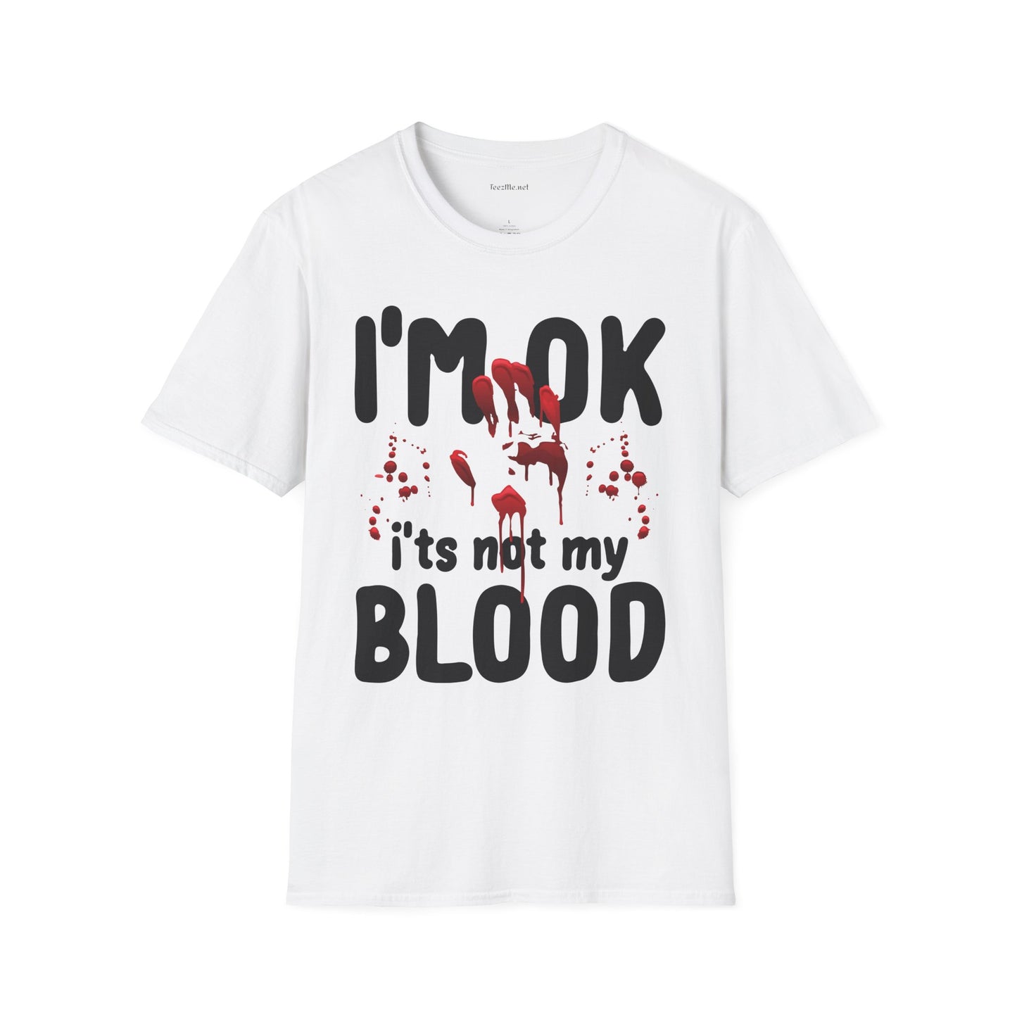 I'm OK, it's not my BLOOD Unisex Softstyle T-Shirt 100% Cotton Graphic