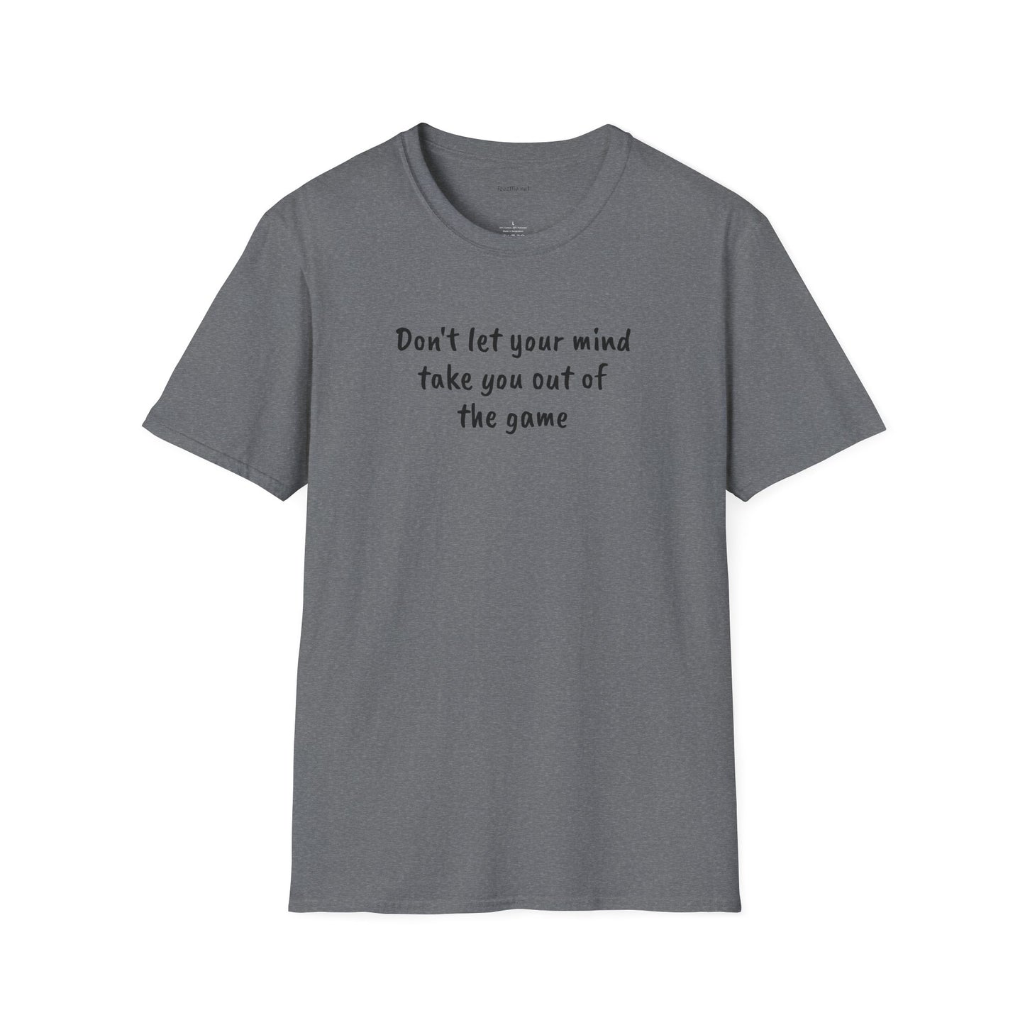 Don't let your mind take you out of the game - Unisex Softstyle T-Shirt 100% Cotton Graphic