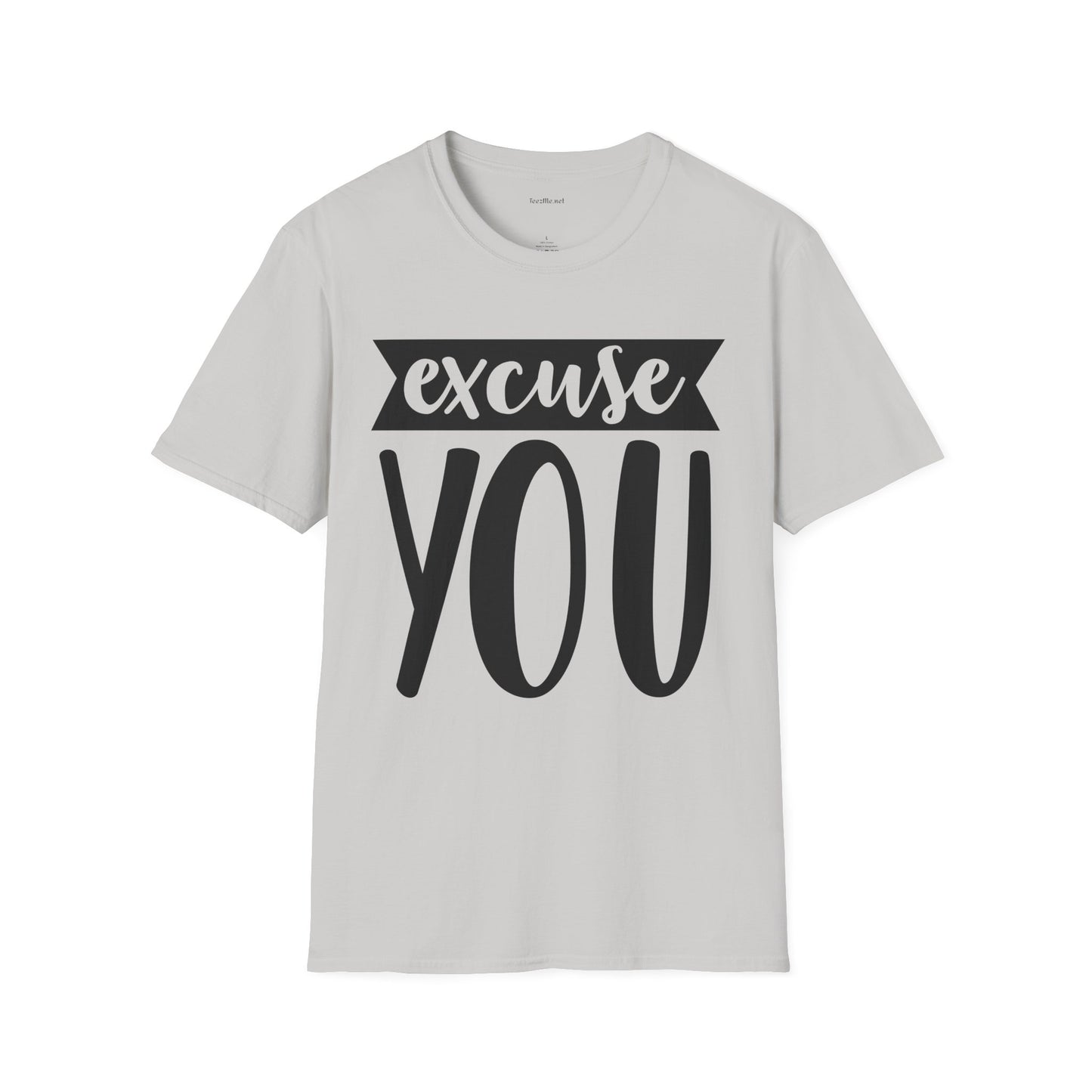 Excuse You - Unisex Softstyle T-Shirt I00% Cotton Graphic