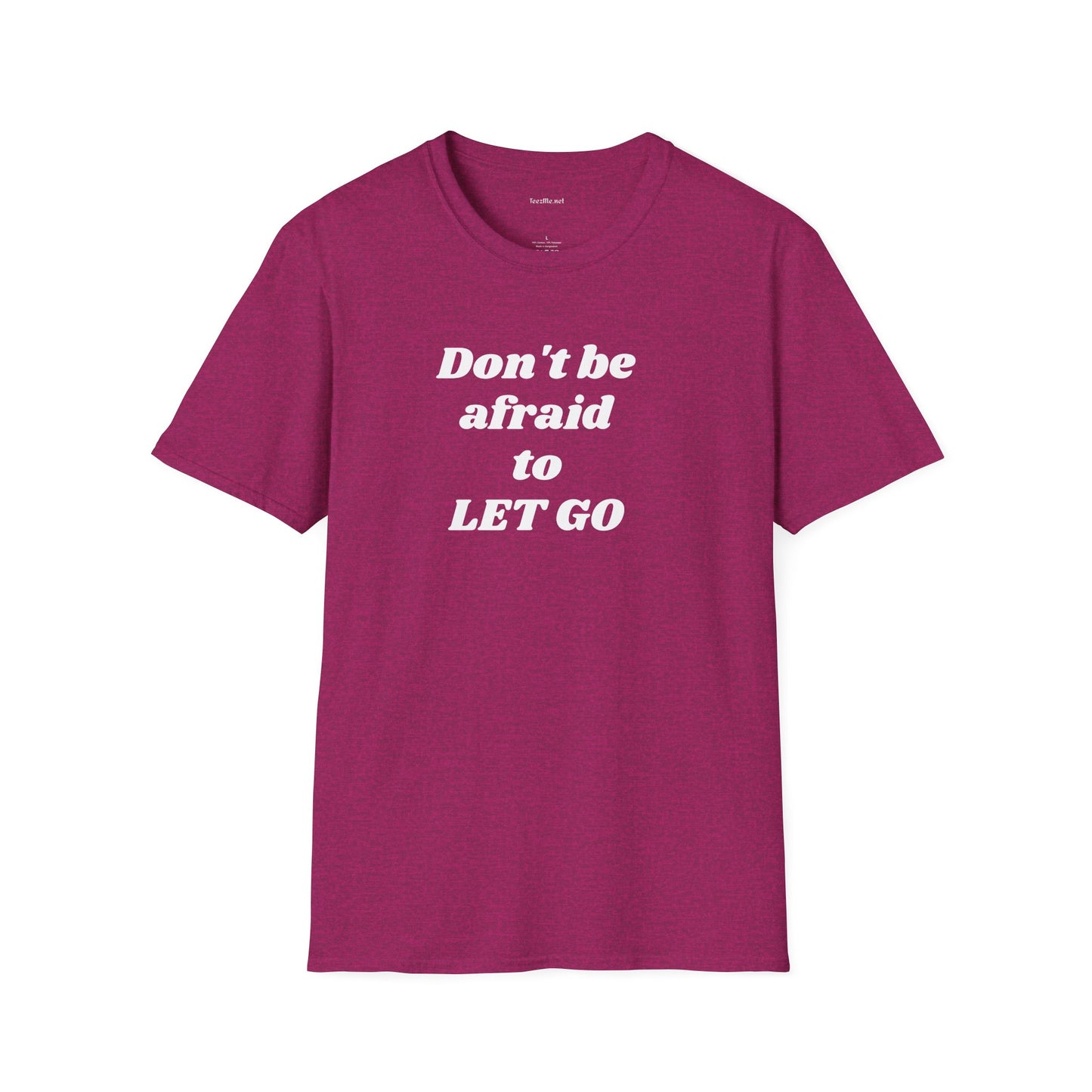 Don't be afraid to LET GO - Unisex Softstyle T-Shirt 100% Cotton Graphic