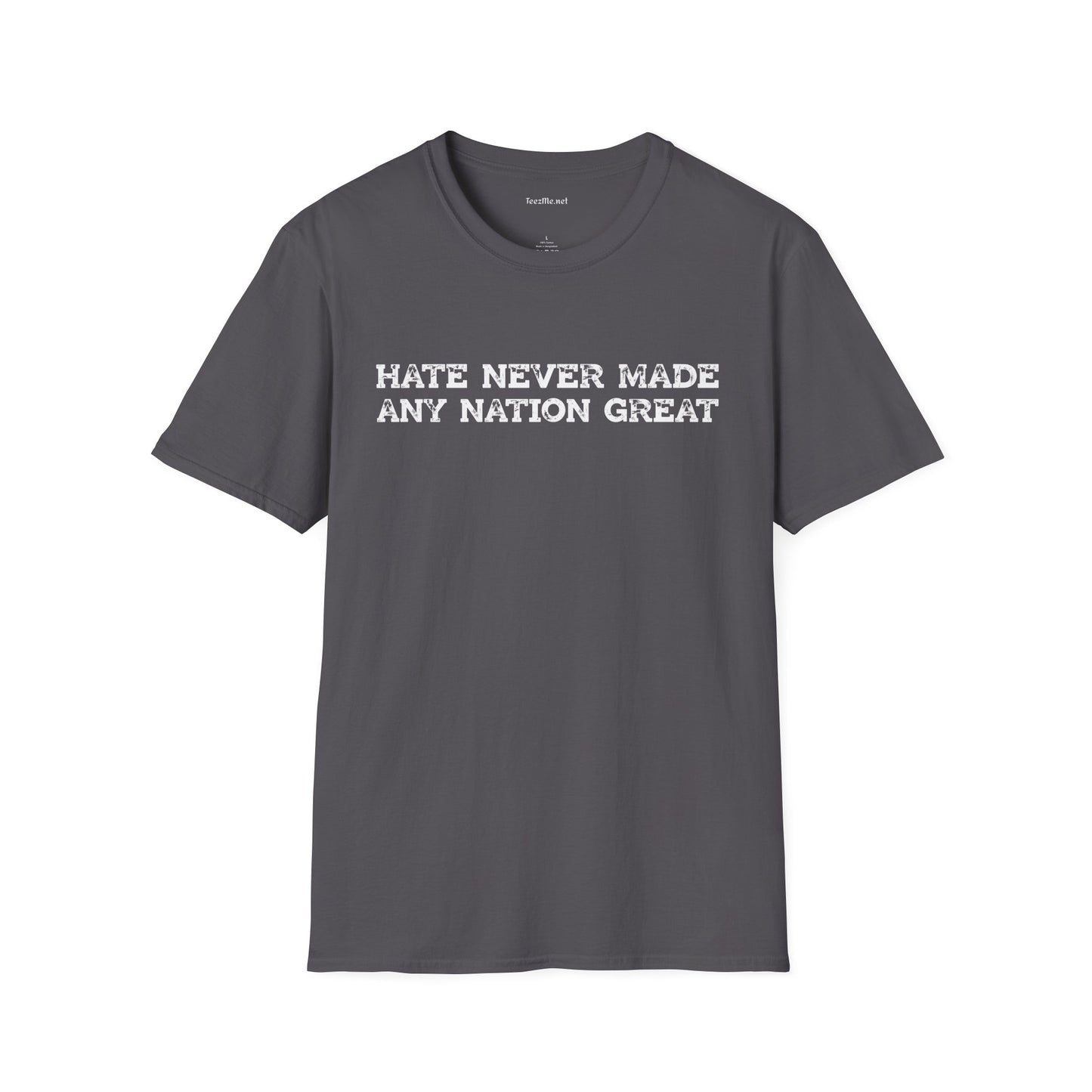 Hate Never Made Any Nation Great Unisex Softstyle T-Shirt 100% Cotton