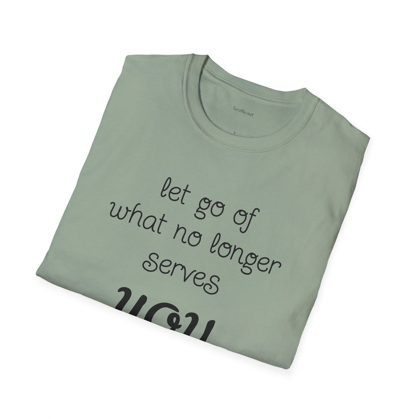 let go of what no longer serves YOU - Unisex Softstyle T-Shirt 100% Cotton Graphic
