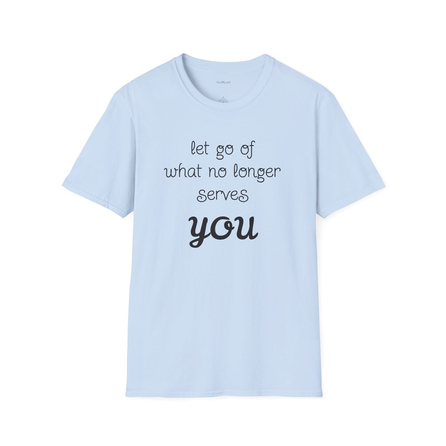 let go of what no longer serves YOU - Unisex Softstyle T-Shirt 100% Cotton Graphic