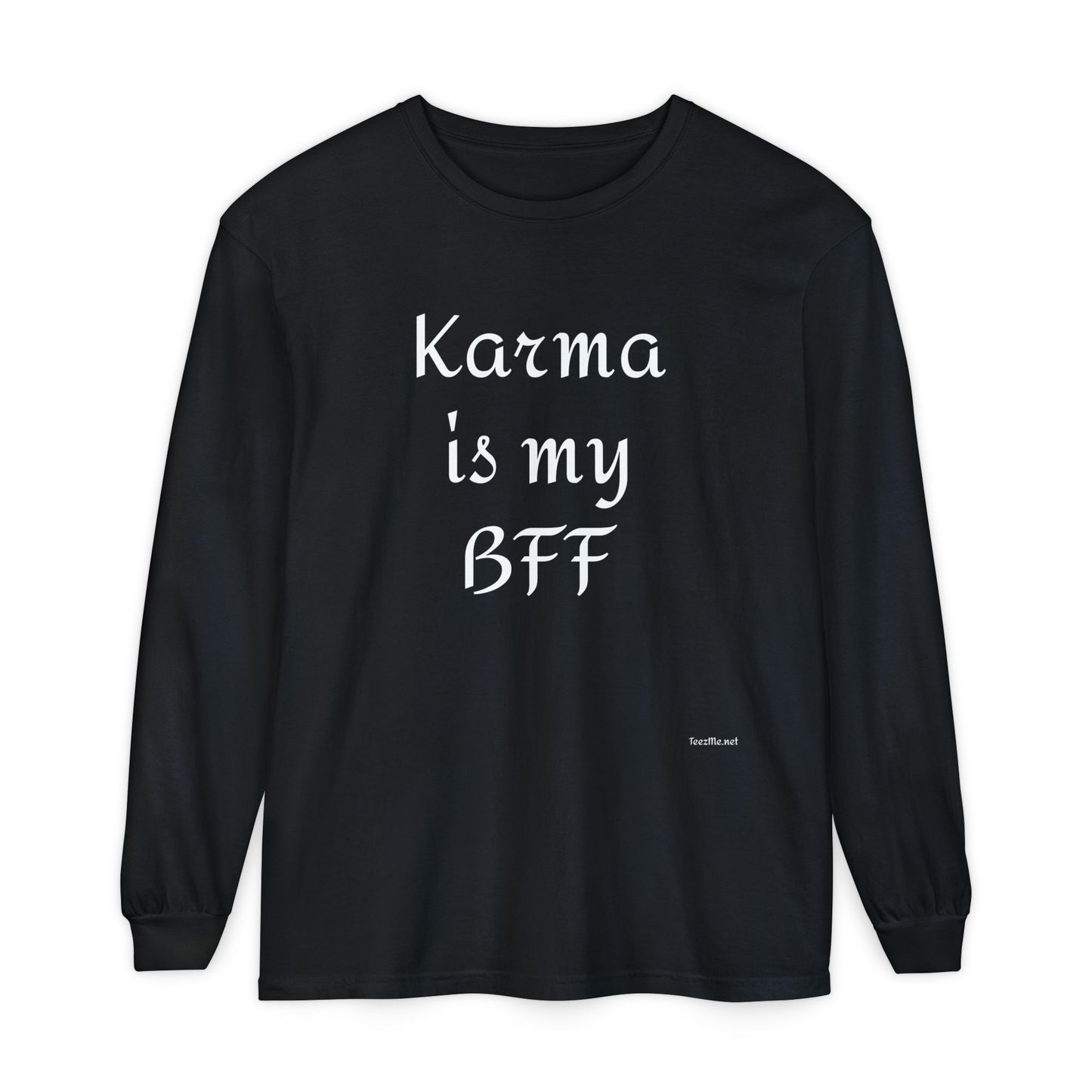 Karma is my BFF - Unisex Garment-dyed Long Sleeve T-Shirt