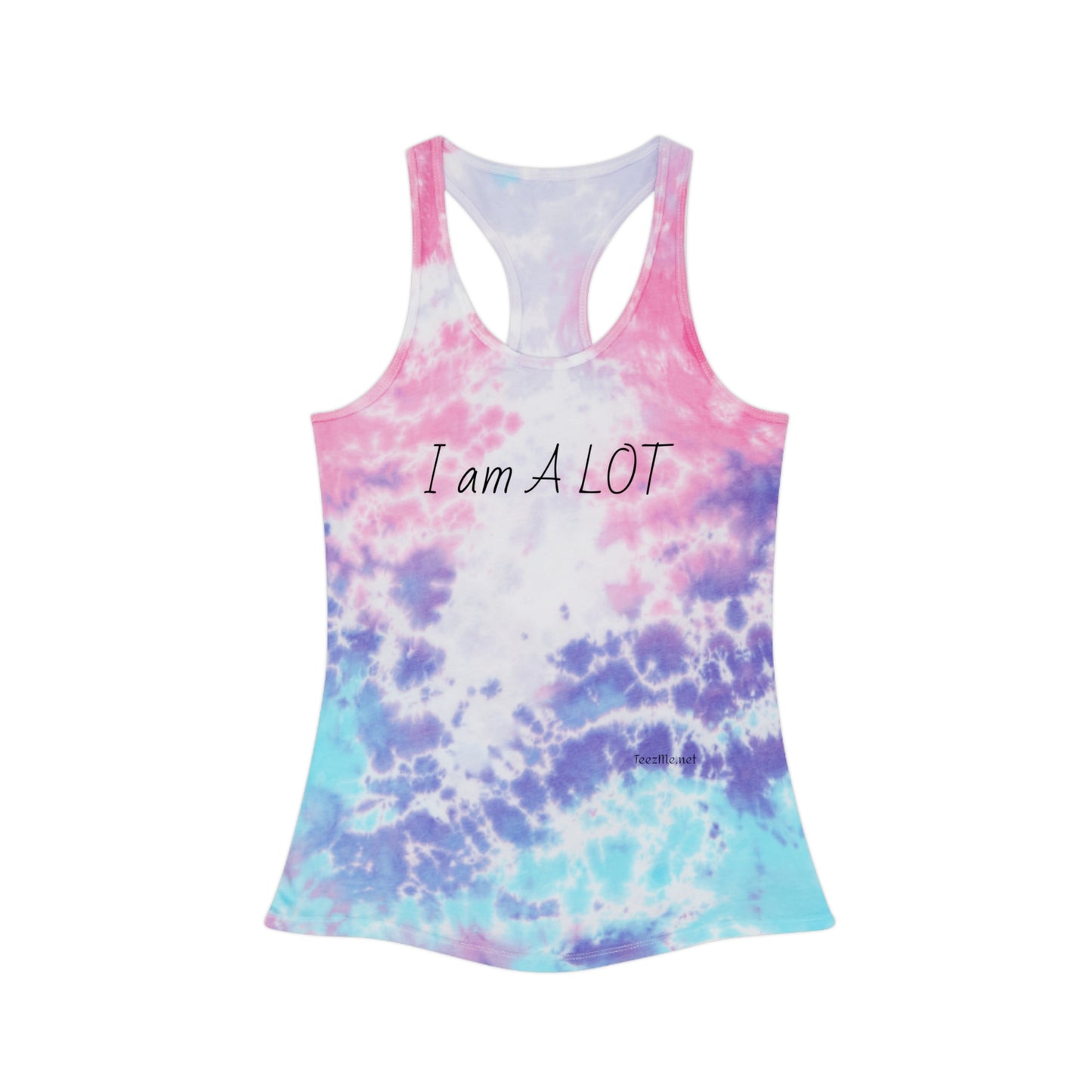 I am A Lot - Tie Dye Racerback Tank Top