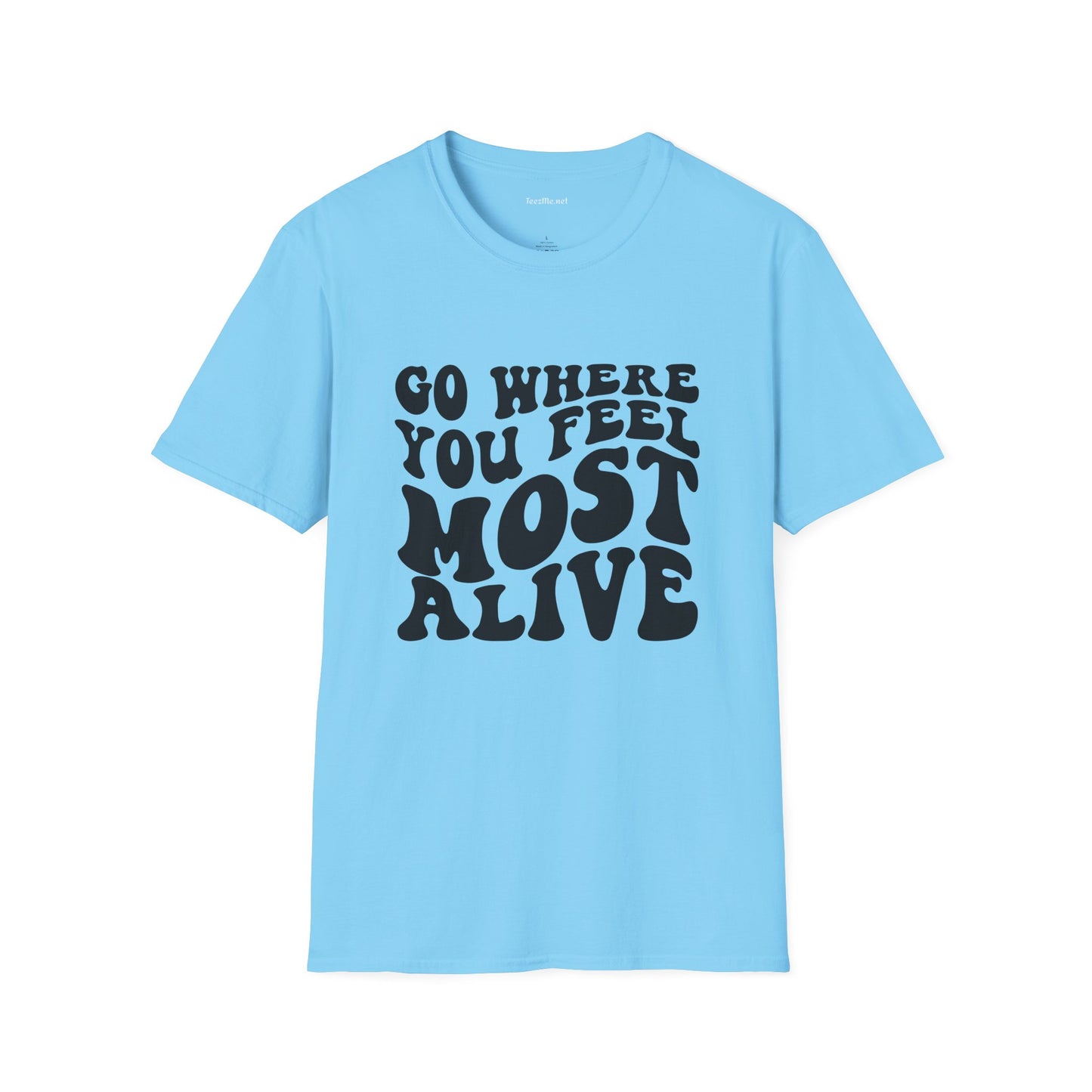 Go Where You Feel Most Alive1 Unisex Softstyle T-Shirt 100% Cotton