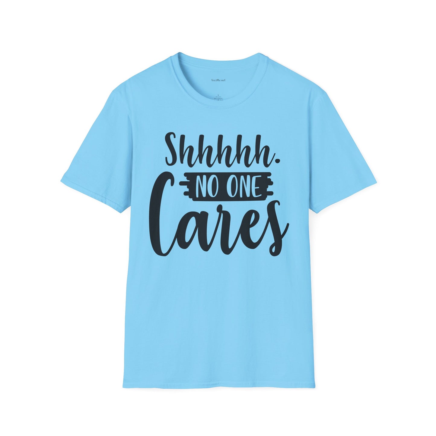 Shhhhh No One Cares - Unisex Softstyle T-Shirt 100% Cotton Graphic