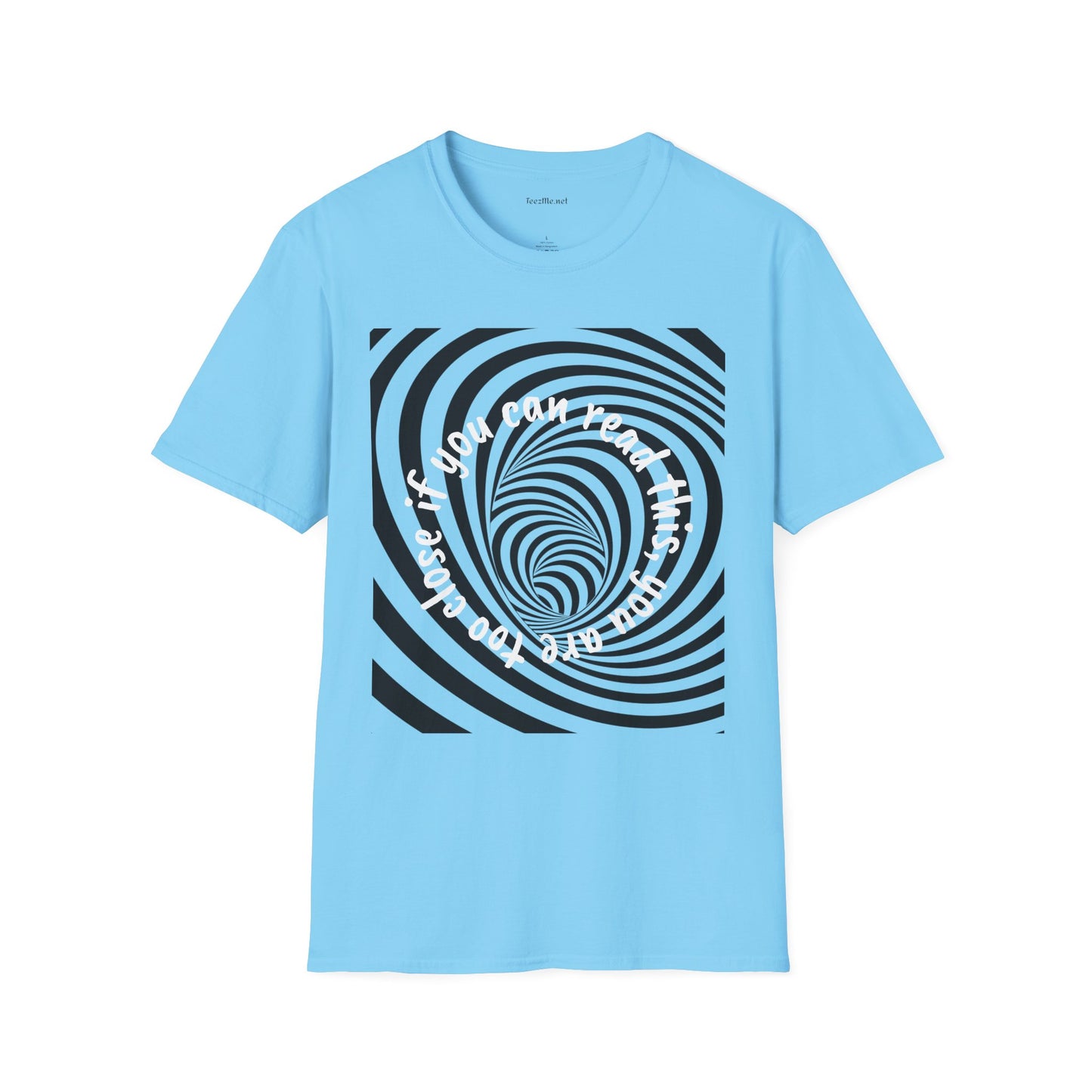 If you can read this, you are too close - Unisex Softstyle T-Shirt 100% Cotton Graphic