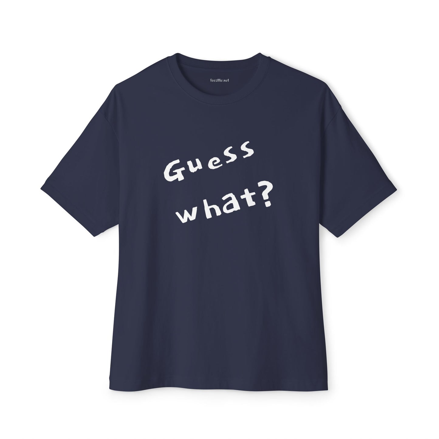 Guess What? Unisex Oversized Boxy Tee