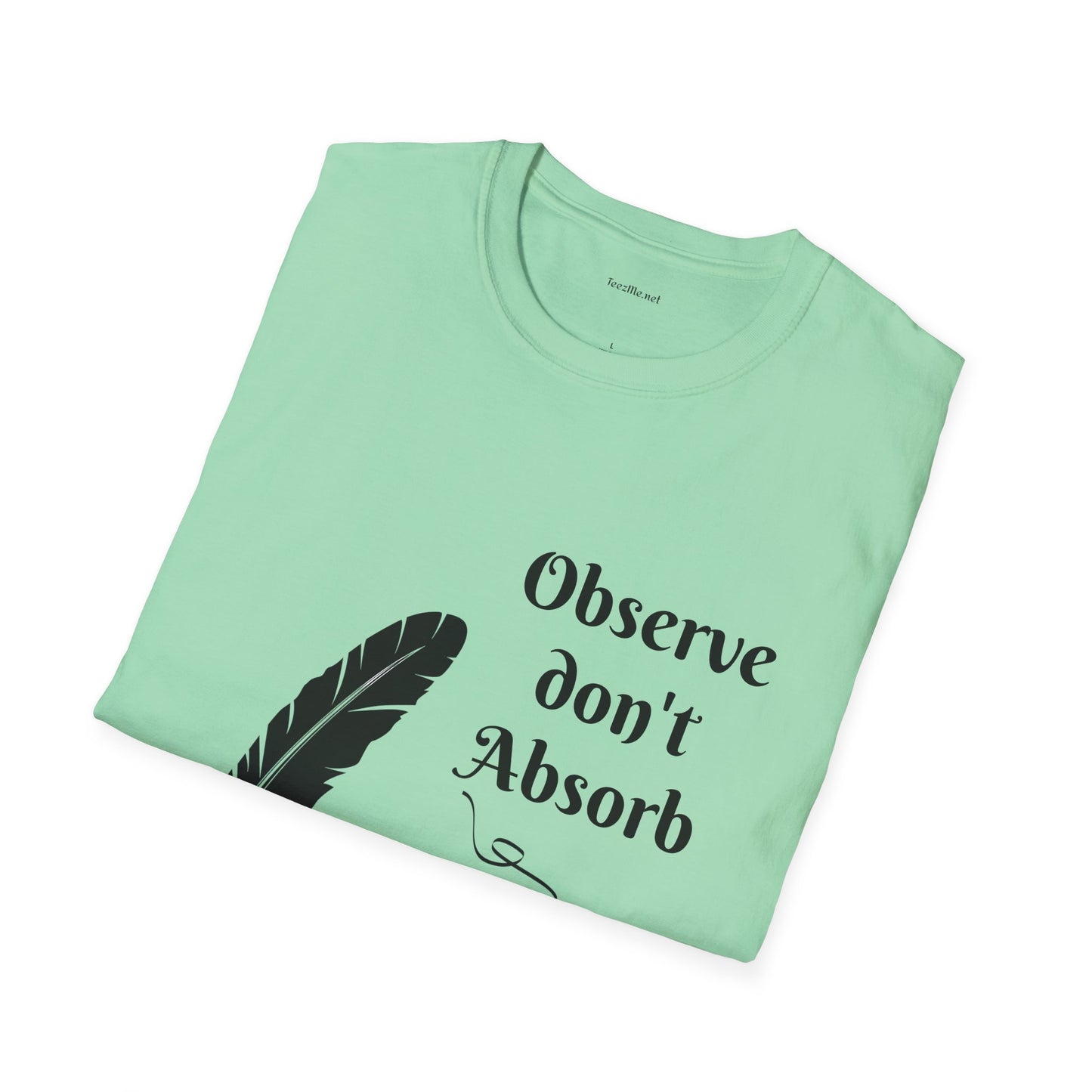 Observe don't Absorb- Unisex Softstyle T-Shirt 100% Cotton Graphic