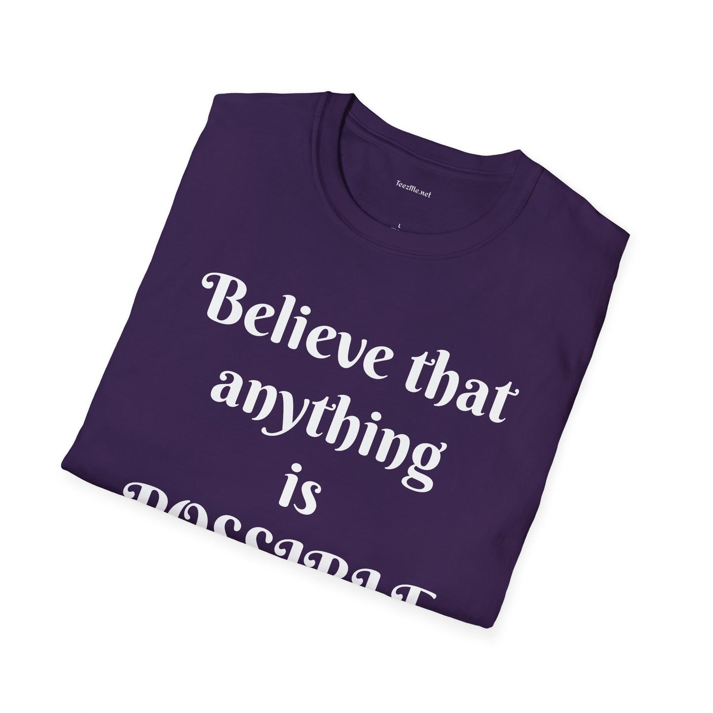 Believe that anything is POSSIBLE - Unisex Softstyle T-Shirt 100% Cotton Graphic