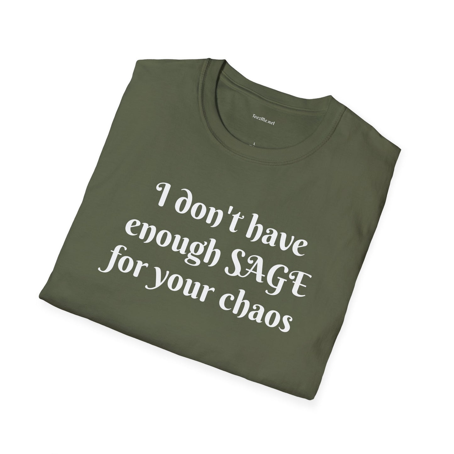 I don't have enough SAGE for your chaos - Unisex Softstyle T-Shirt 100% Cotton Graphic