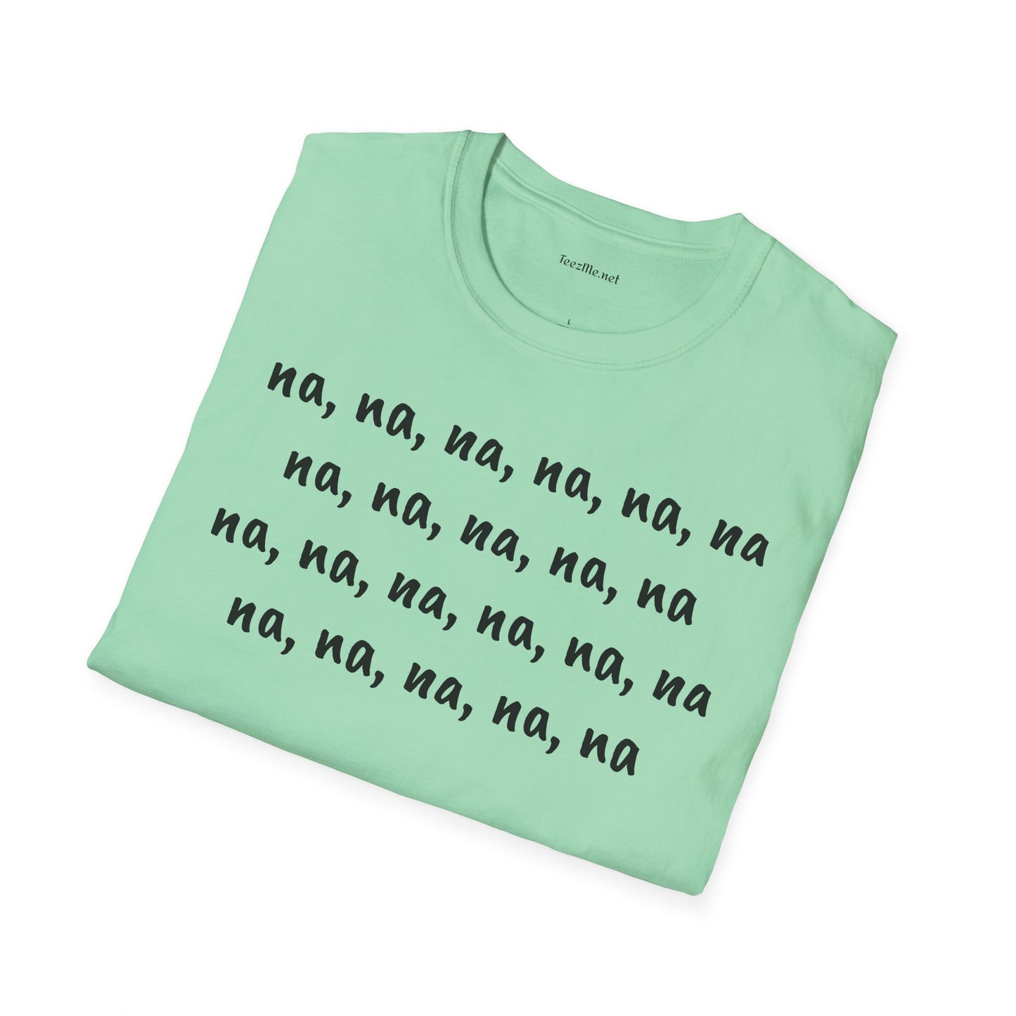 na, na, na, na, na, na na, na, na, na, na - Unisex Softstyle T-Shirt 100% Cotton Graphic