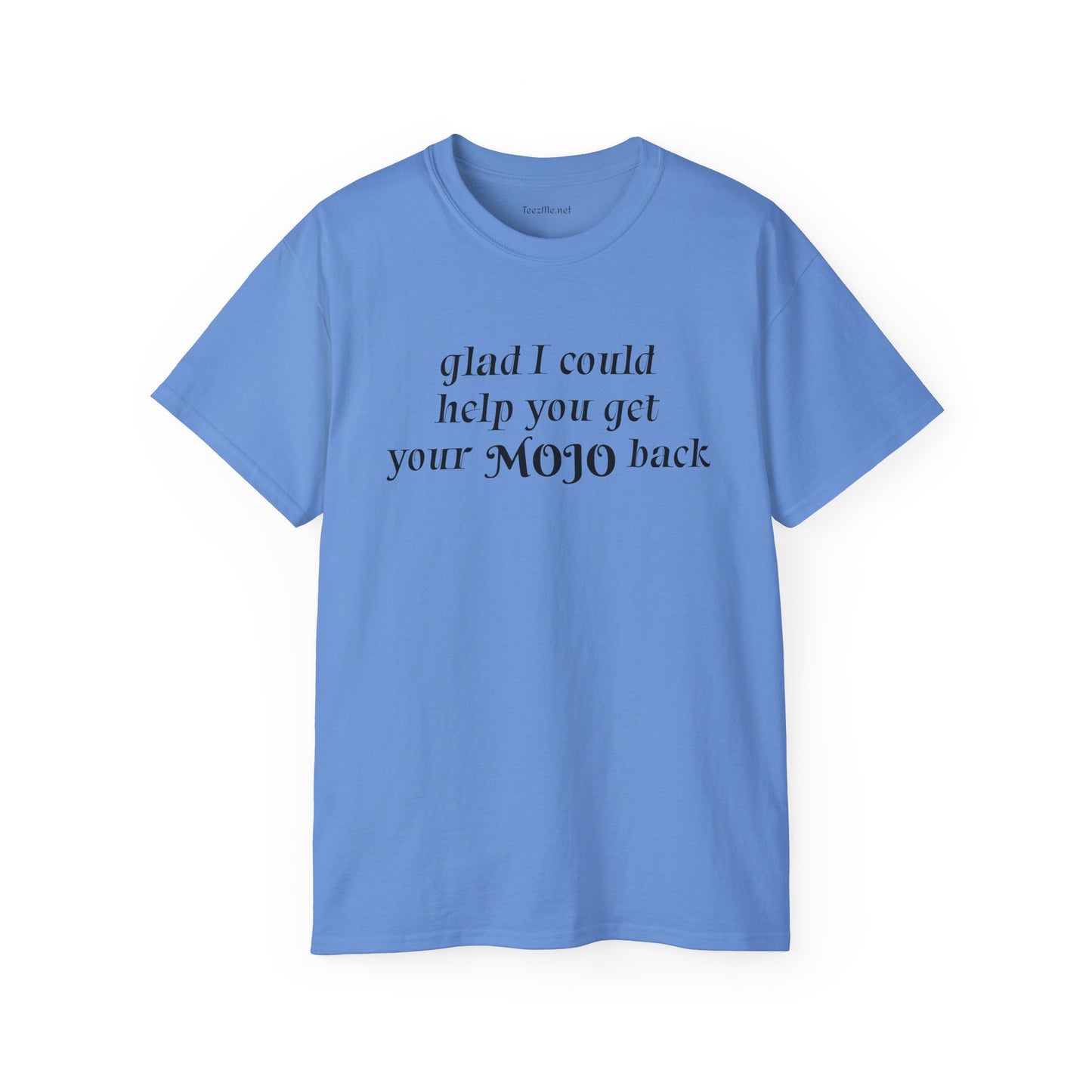 Glad I could help you get your mojo back - Unisex Ultra Cotton Tee