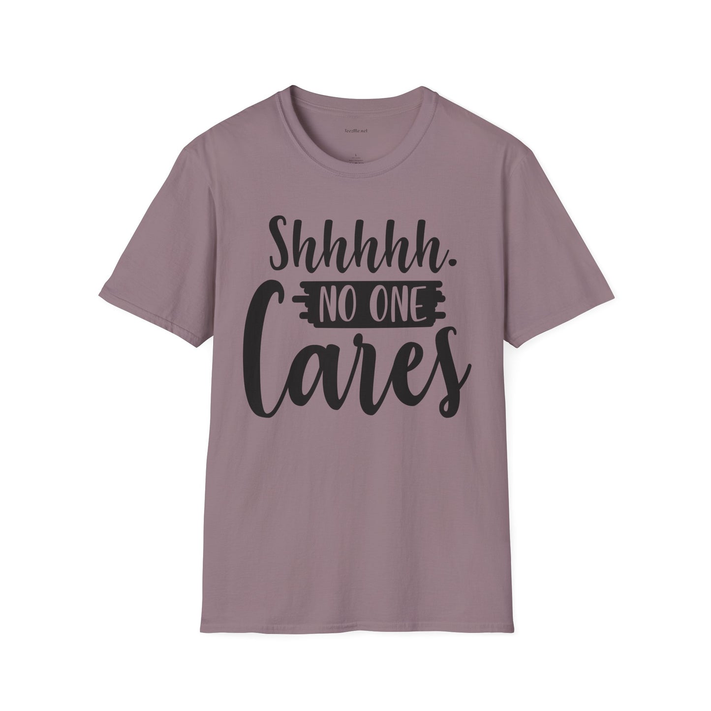 Shhhhh No One Cares - Unisex Softstyle T-Shirt 100% Cotton Graphic