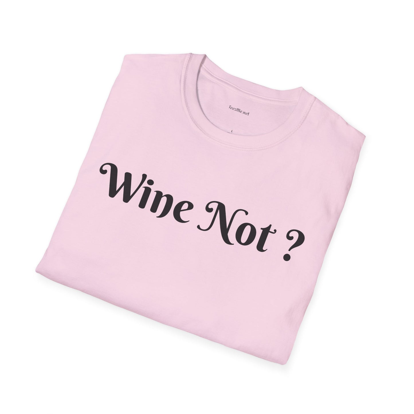 Wine Not ? - Unisex Softstyle T-Shirt 100% Cotton Graphic