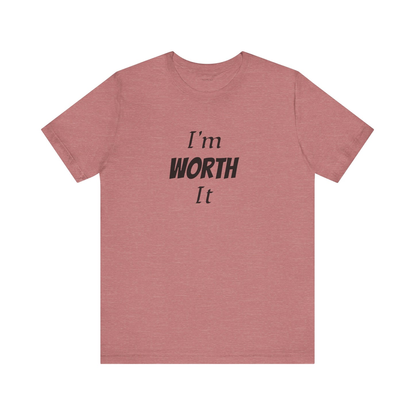I'm WORTH It - Unisex Jersey Short Sleeve Tee