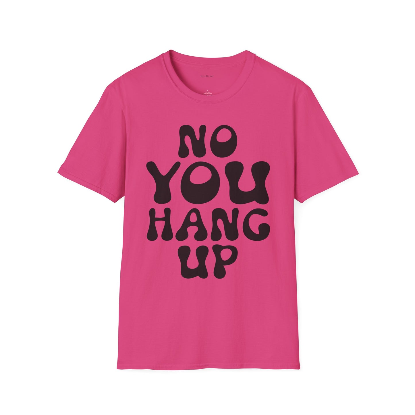 No You Hang Up Unisex Softstyle T-Shirt 100% Cotton Graphic
