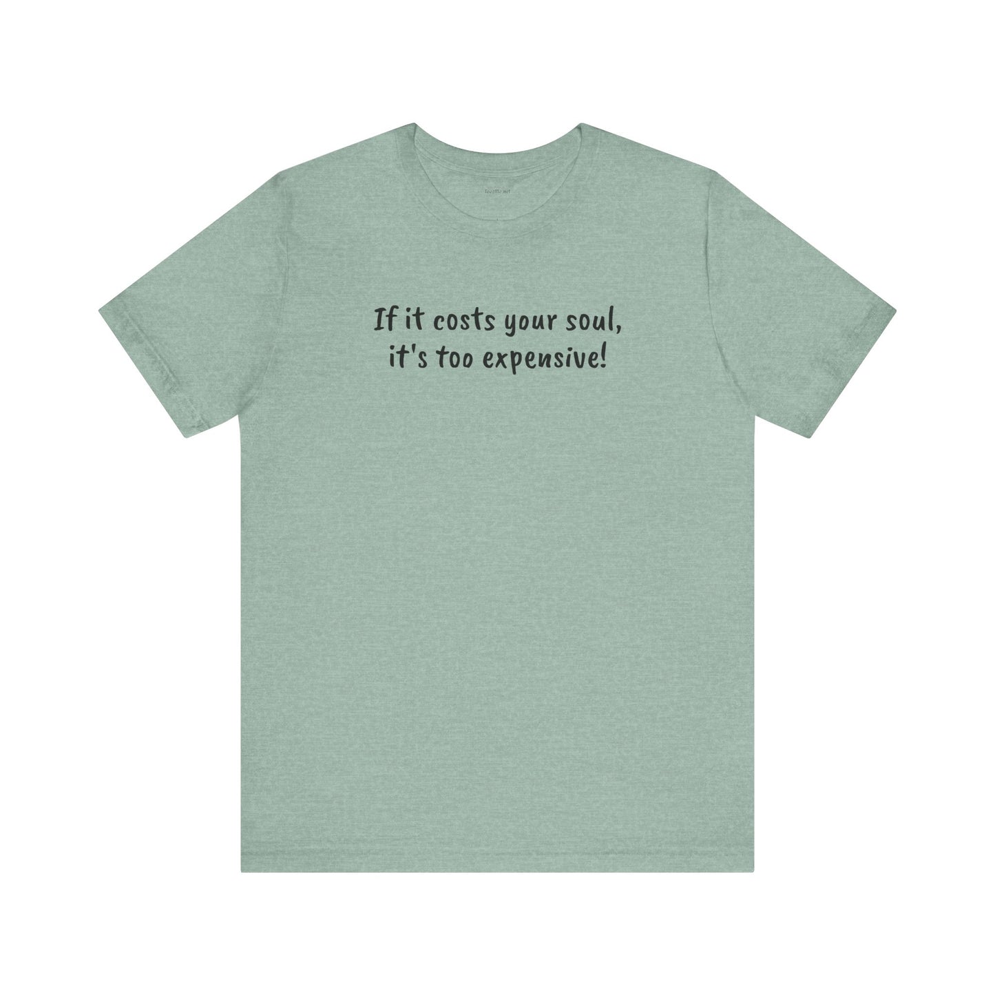If it costs your soul, it's too expensive - Unisex Jersey Short Sleeve Tee