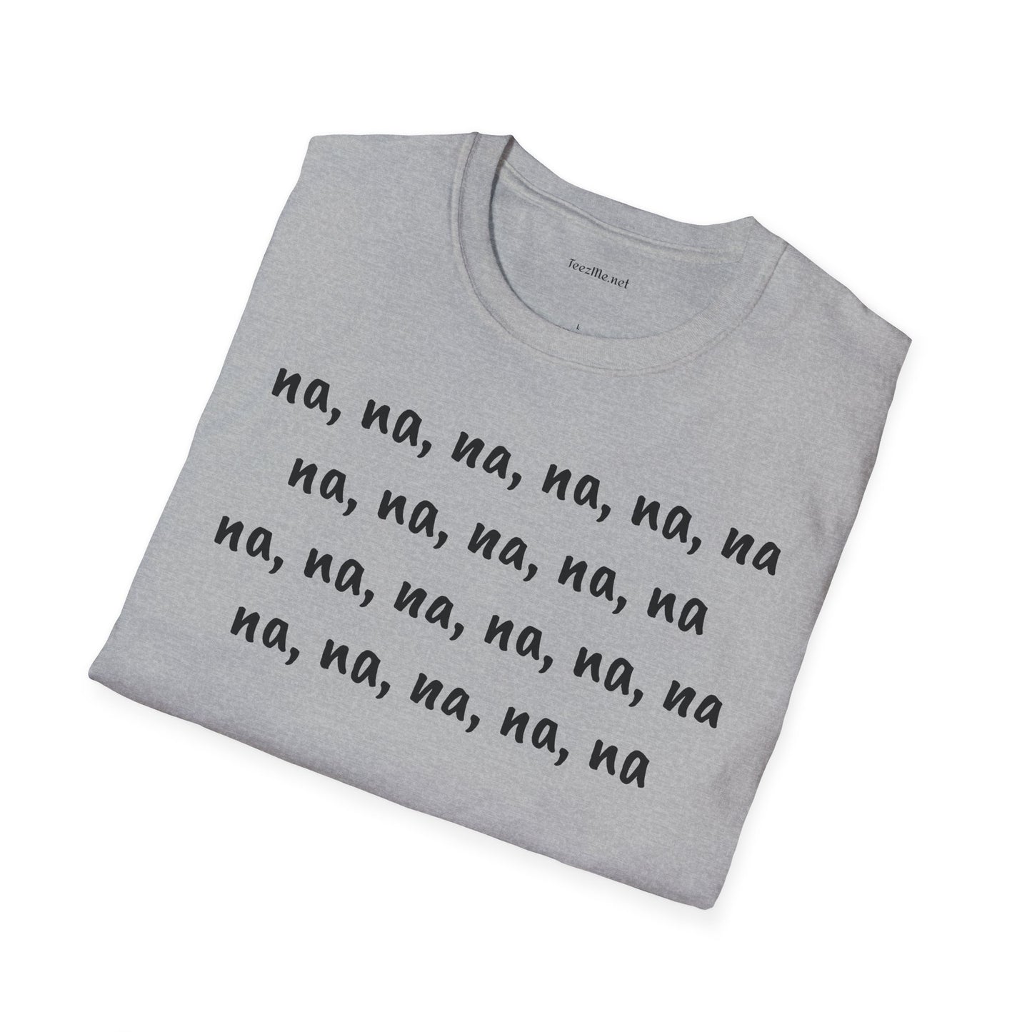 na, na, na, na, na, na na, na, na, na, na - Unisex Softstyle T-Shirt 100% Cotton Graphic