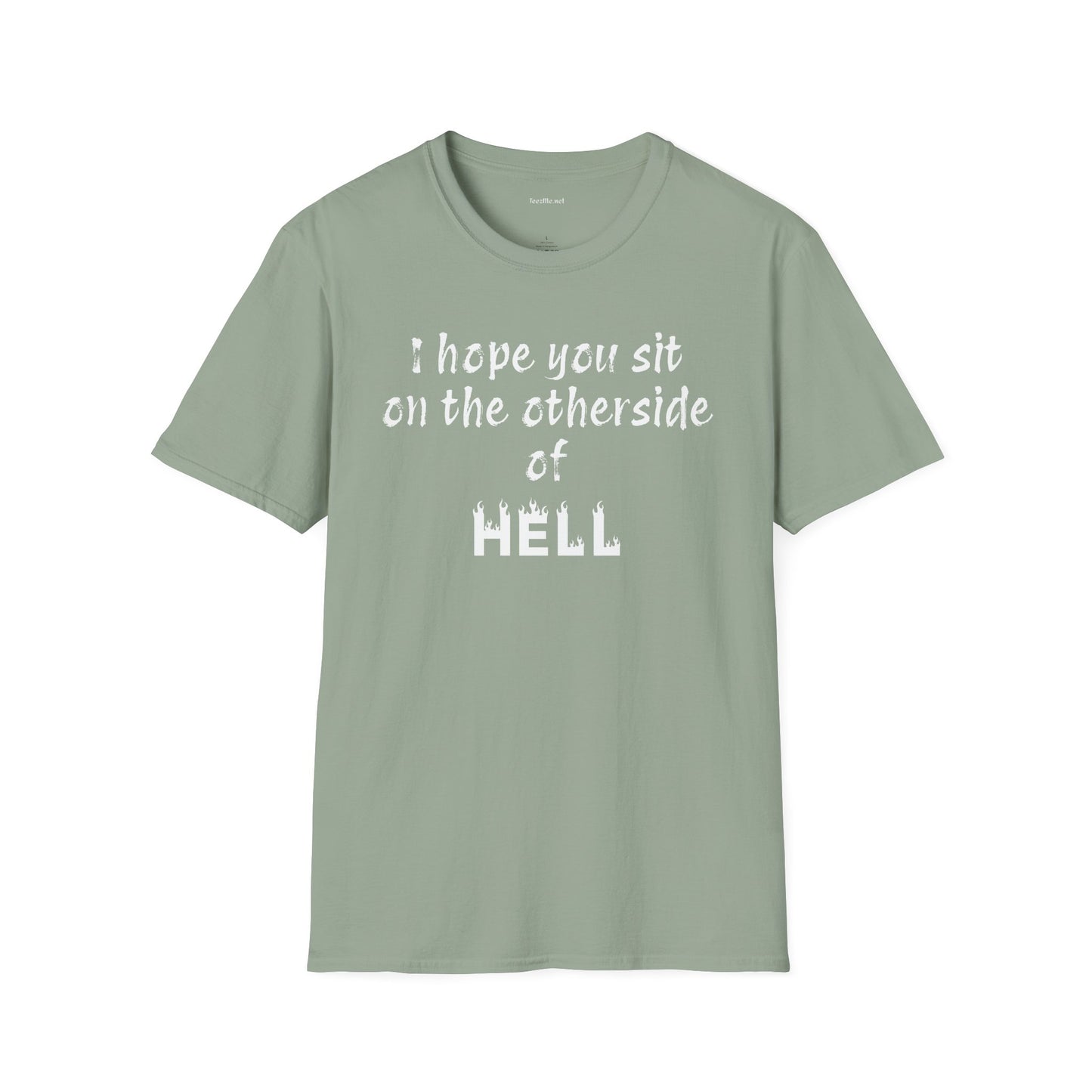 I hope you sit on the other side of HELL - Unisex Softstyle T-Shirt 100% Cotton Graphic
