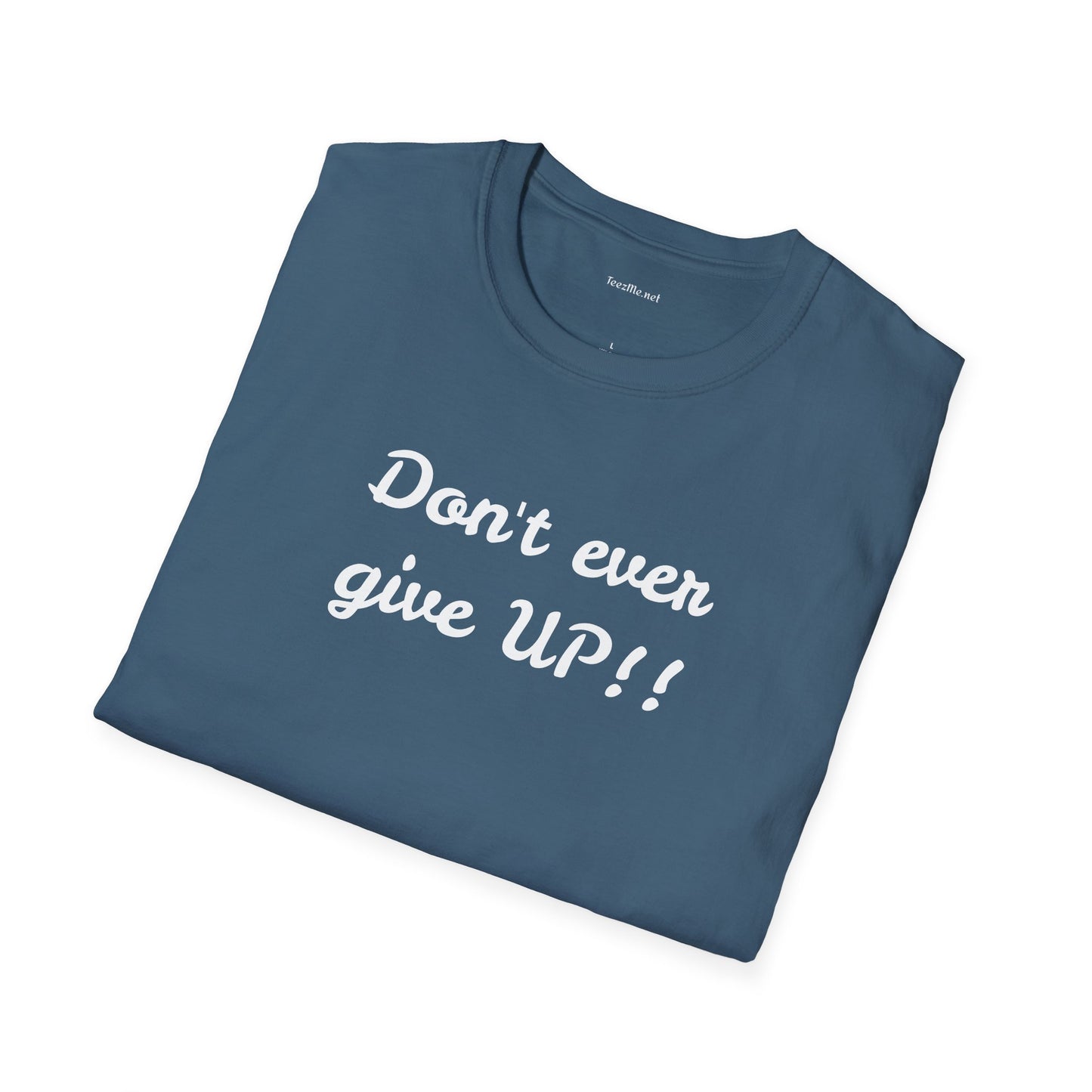 Don't ever give UP!! - Unisex Softstyle T-Shirt 100% Cotton Graphic