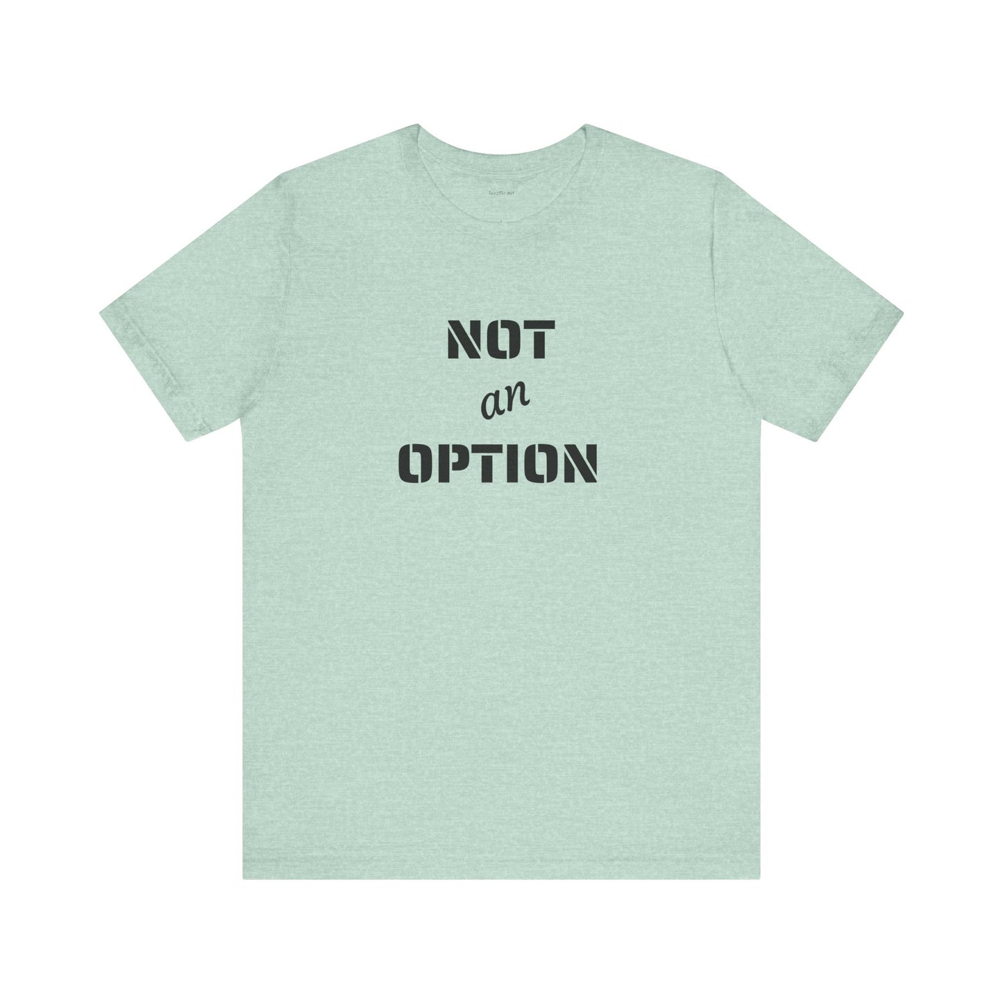 NOT an OPTION - Unisex Jersey Short Sleeve Tee