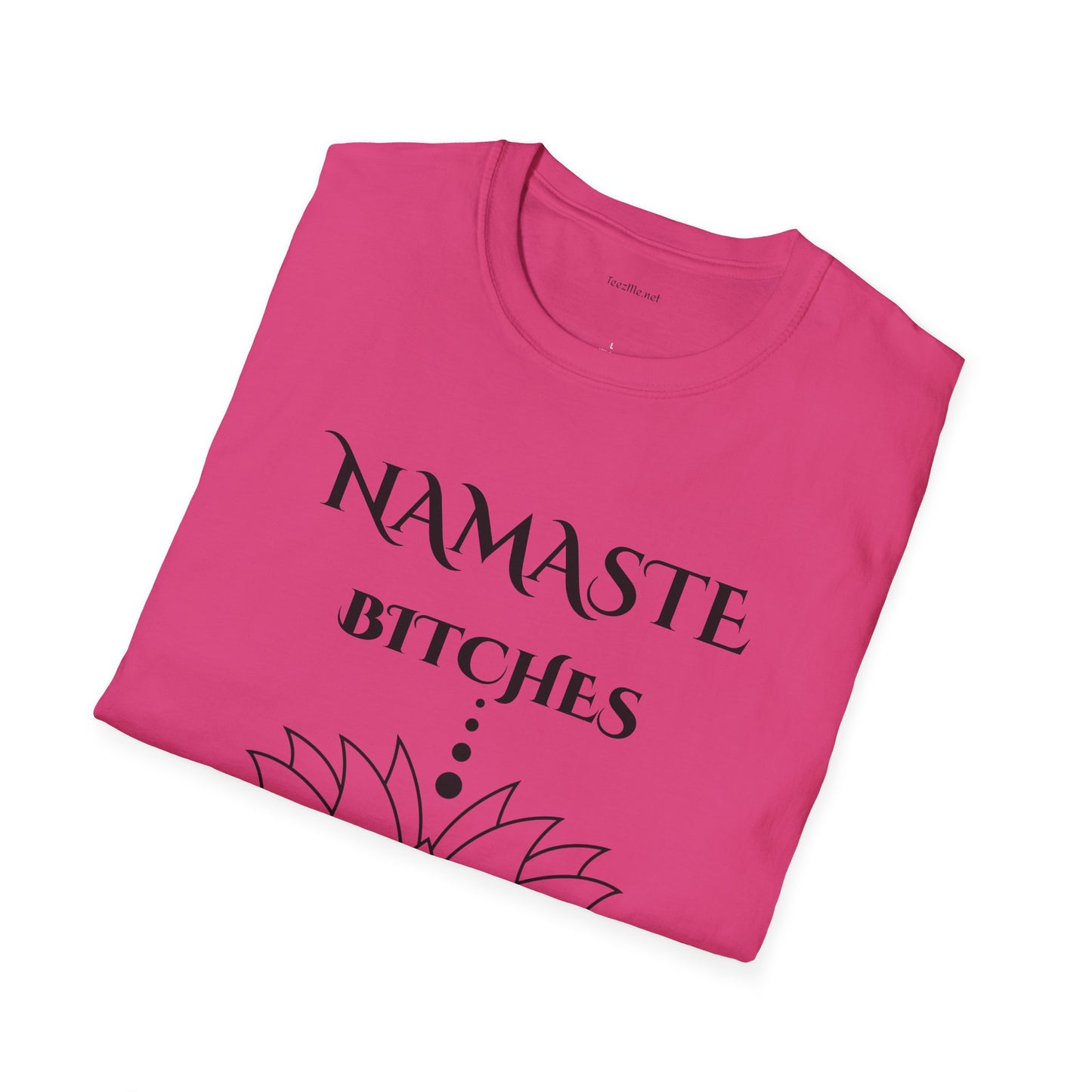 Namaste Bitches - Unisex Softstyle T-Shirt 100% Cotton Graphic