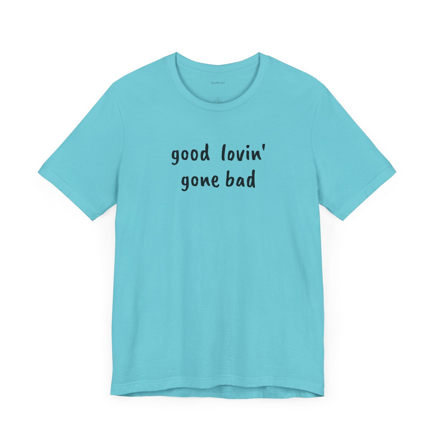 Good lovin' gone bad - Unisex Jersey Short Sleeve Tee