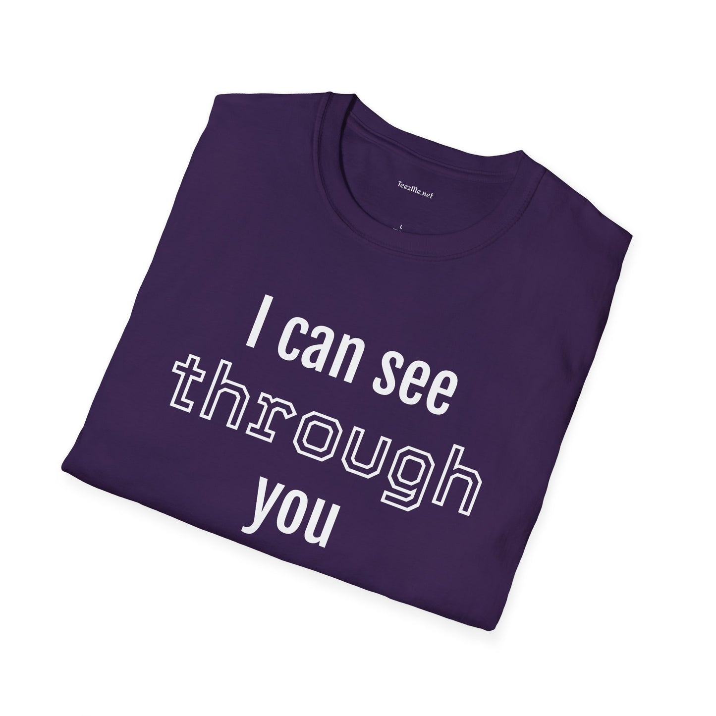 I can see through you  - Unisex Softstyle T-Shirt 100% Cotton Graphic