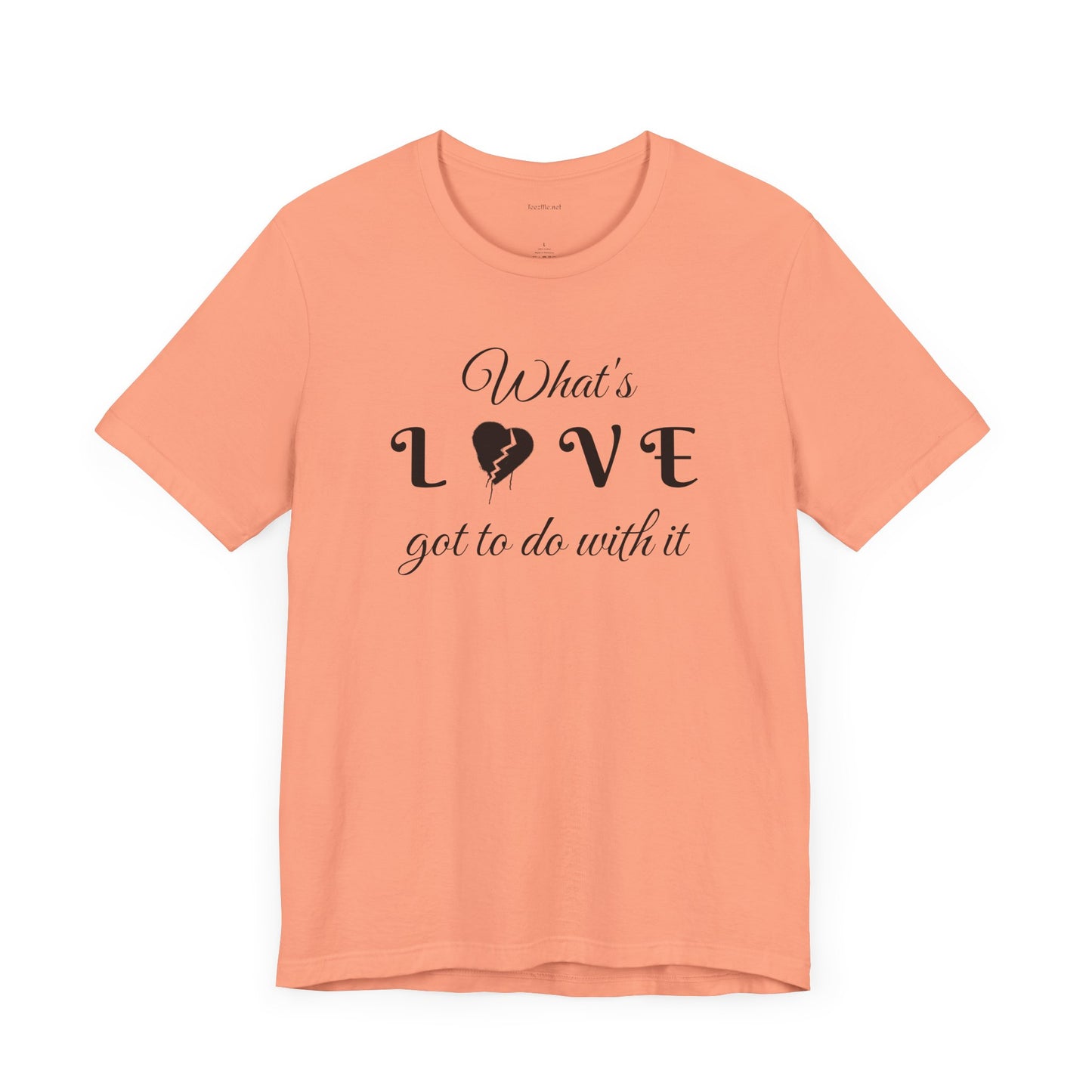 What's LOVE got to do with it - Unisex Jersey Short Sleeve Tee