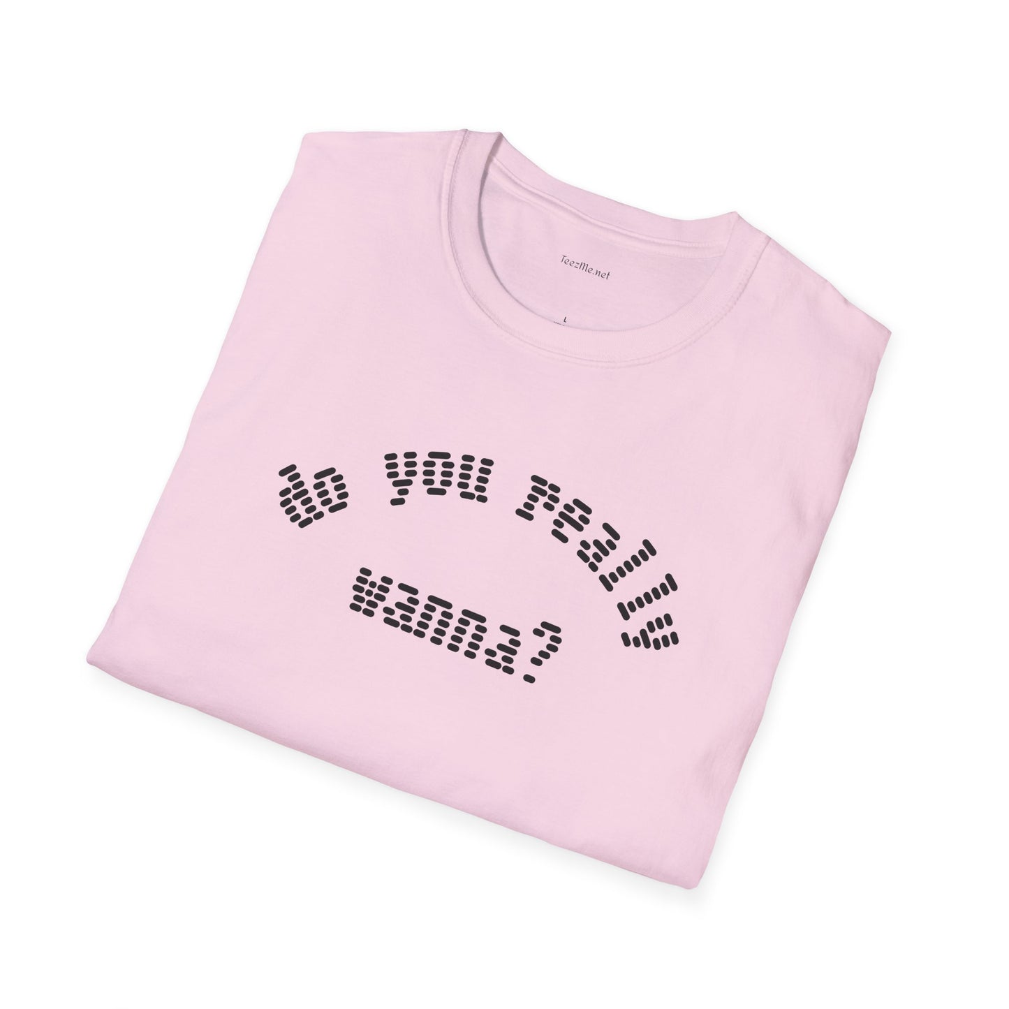 Do you really wanna?  - Unisex Softstyle T-Shirt 100% Cotton Graphic