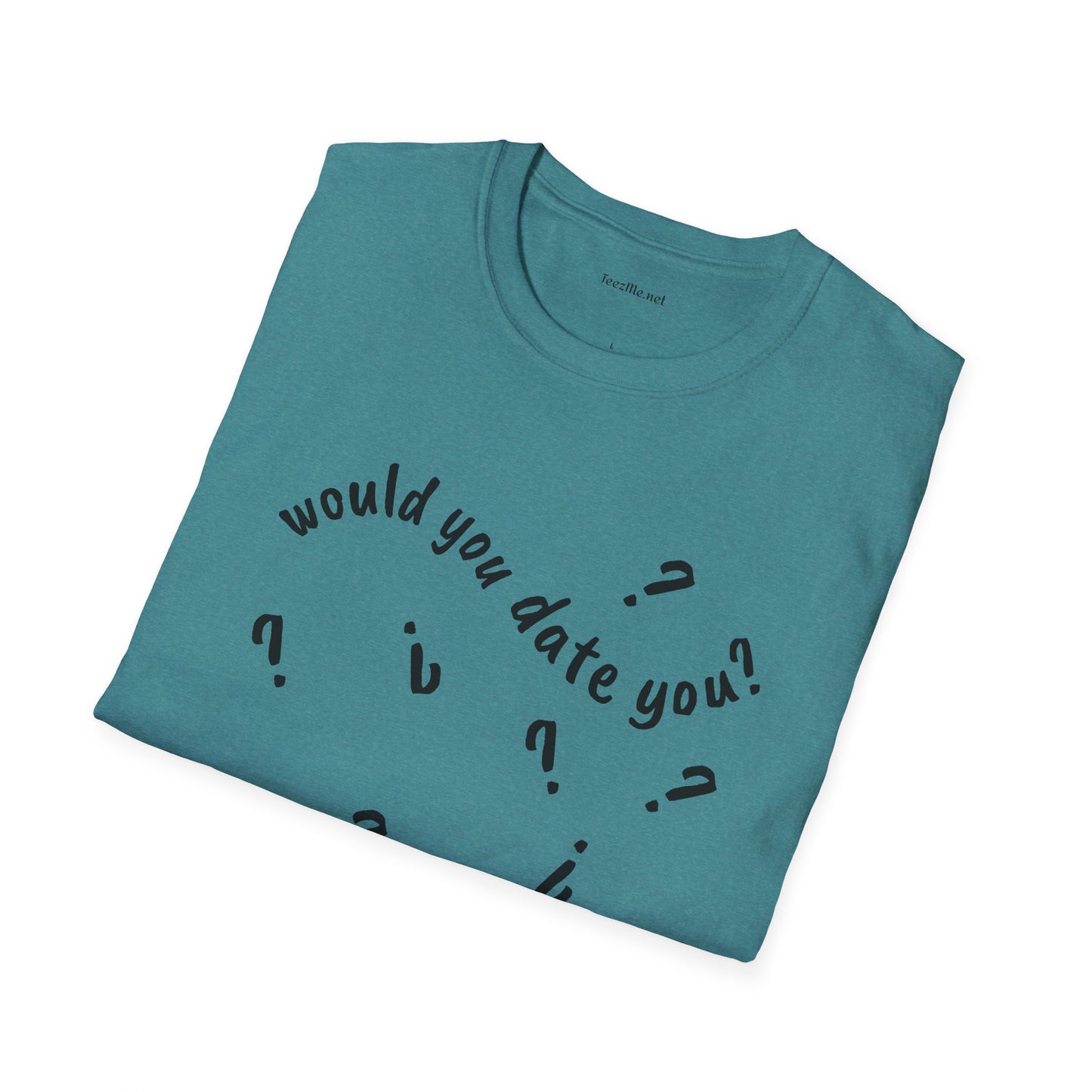Would you date you? - Unisex Softstyle T-Shirt 100% Cotton Graphic