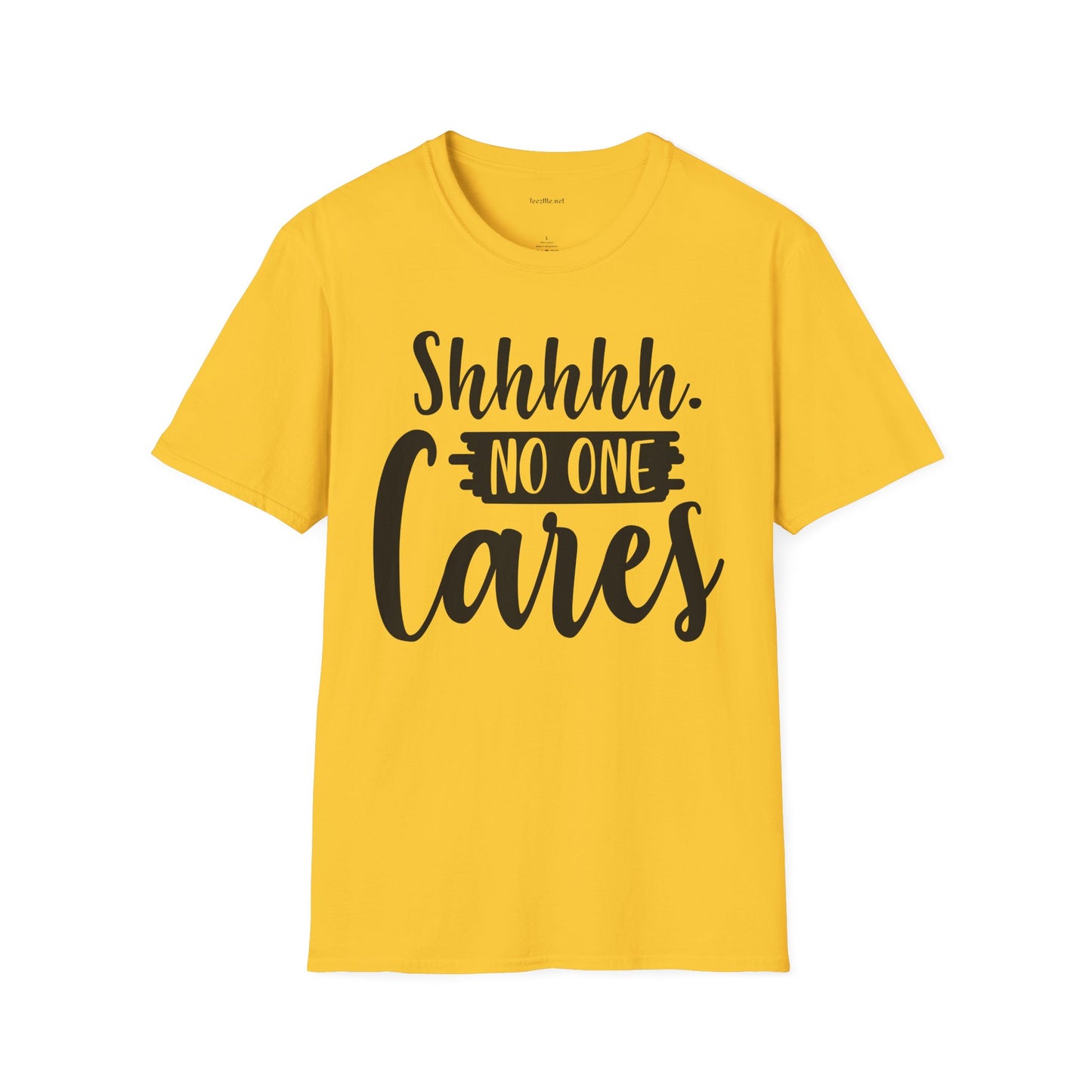 Shhhhh No One Cares - Unisex Softstyle T-Shirt 100% Cotton Graphic