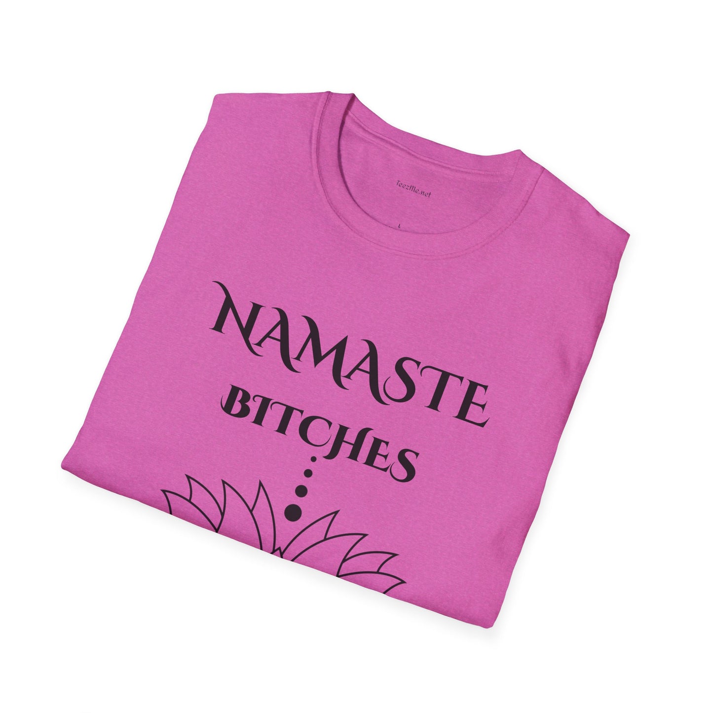 Namaste Bitches - Unisex Softstyle T-Shirt 100% Cotton Graphic