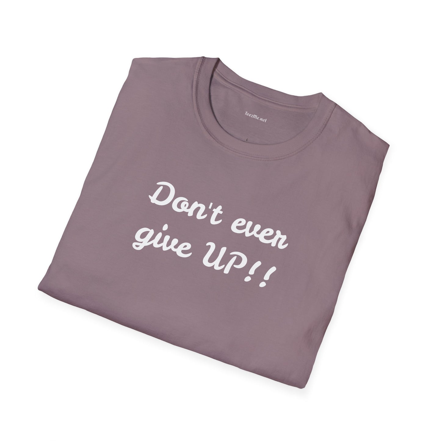 Don't ever give UP!! - Unisex Softstyle T-Shirt 100% Cotton Graphic