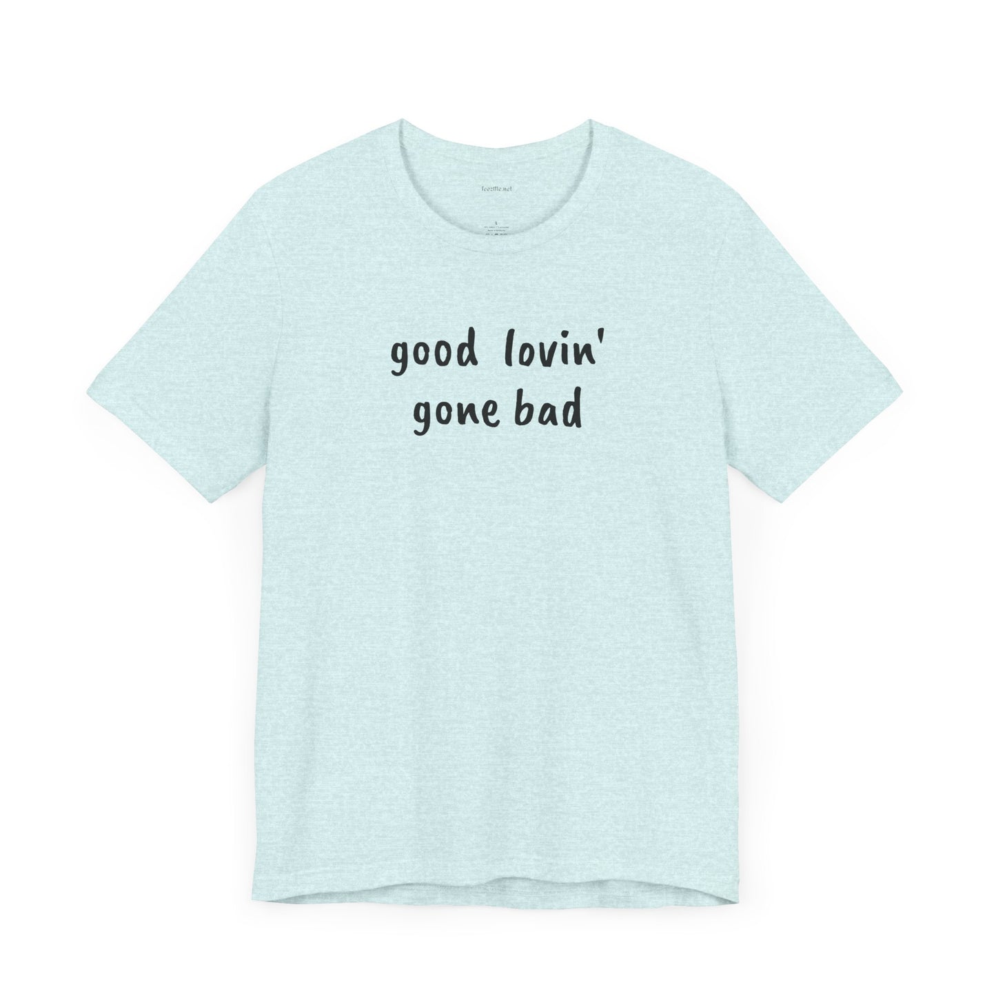 Good lovin' gone bad - Unisex Jersey Short Sleeve Tee