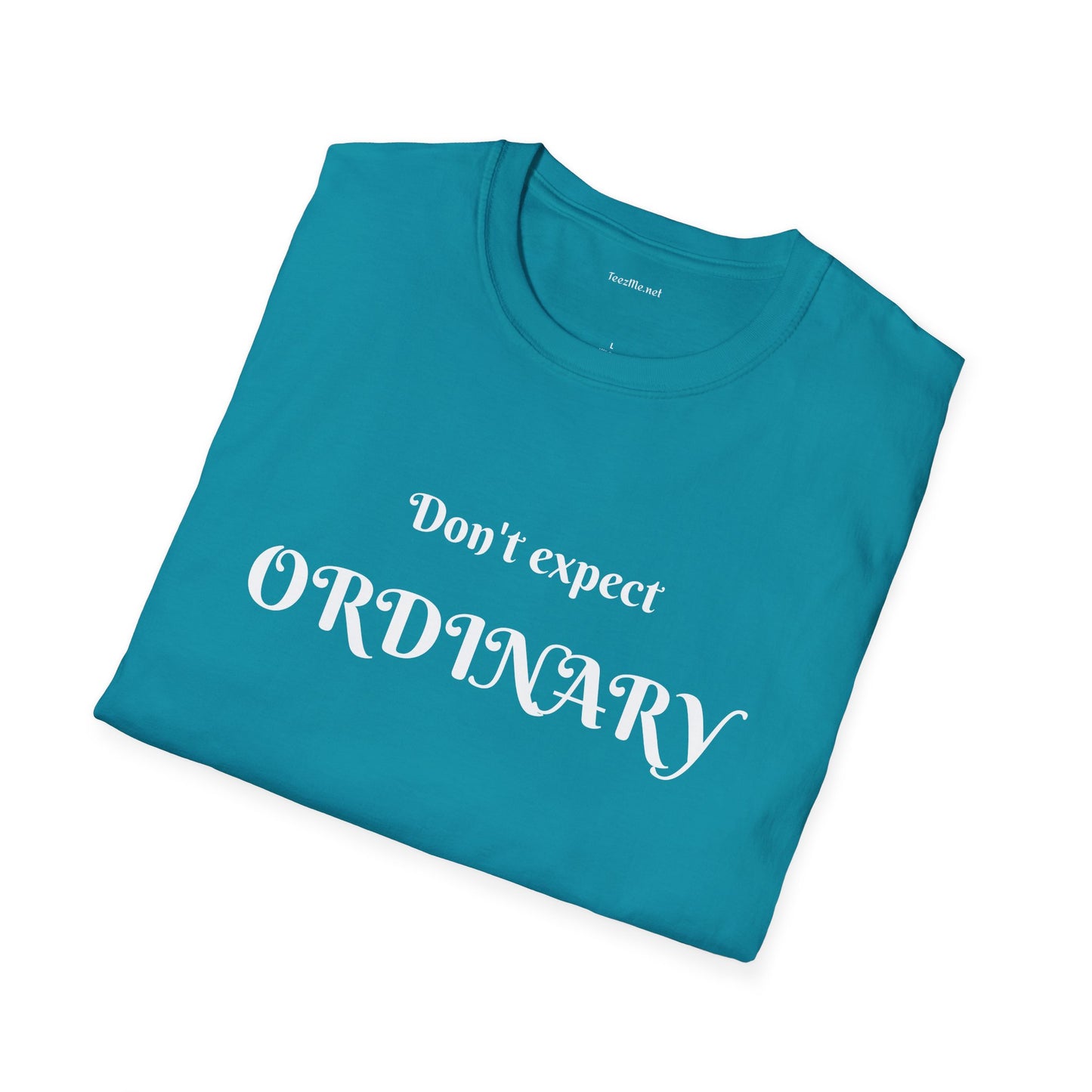 Don't expect Ordinary - Unisex Softstyle T-Shirt 100% Cotton Graphic