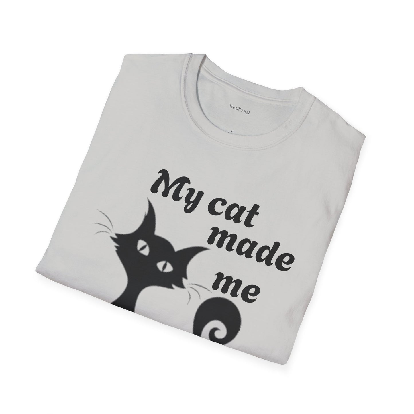 My cat made me do it - Unisex Softstyle T-Shirt 100% Cotton Graphic