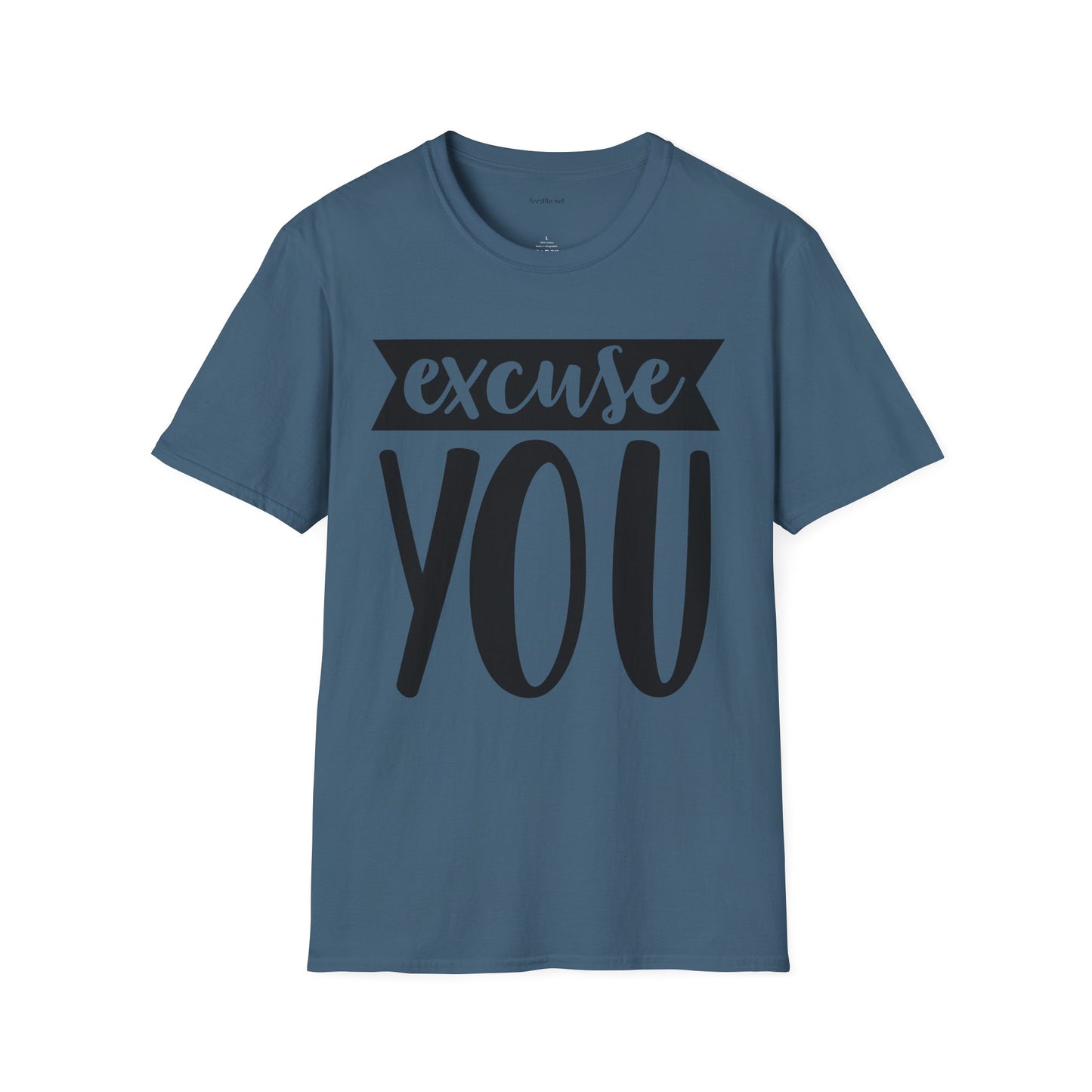 Excuse You - Unisex Softstyle T-Shirt I00% Cotton Graphic