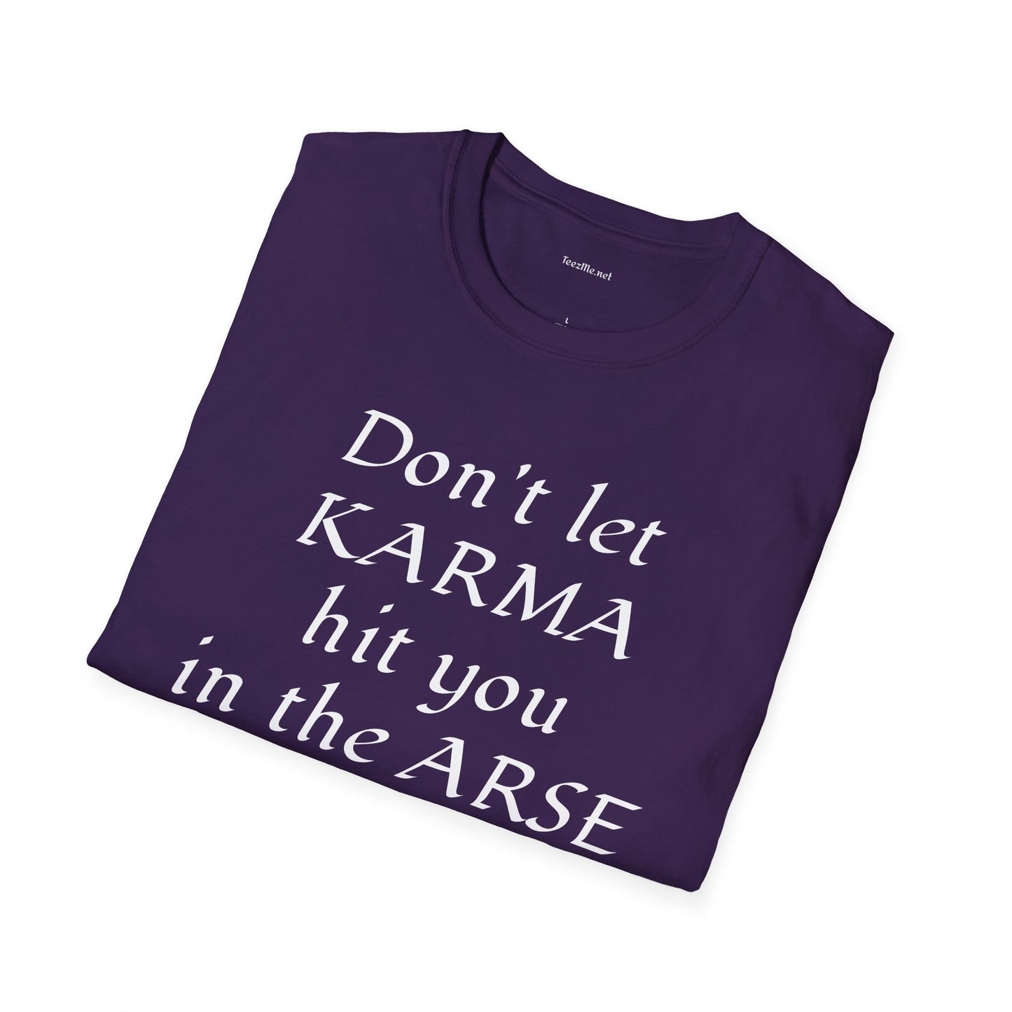 Don't let KARMA hit you in the ARSE - Unisex Softstyle T-Shirt 100% Cotton Graphic