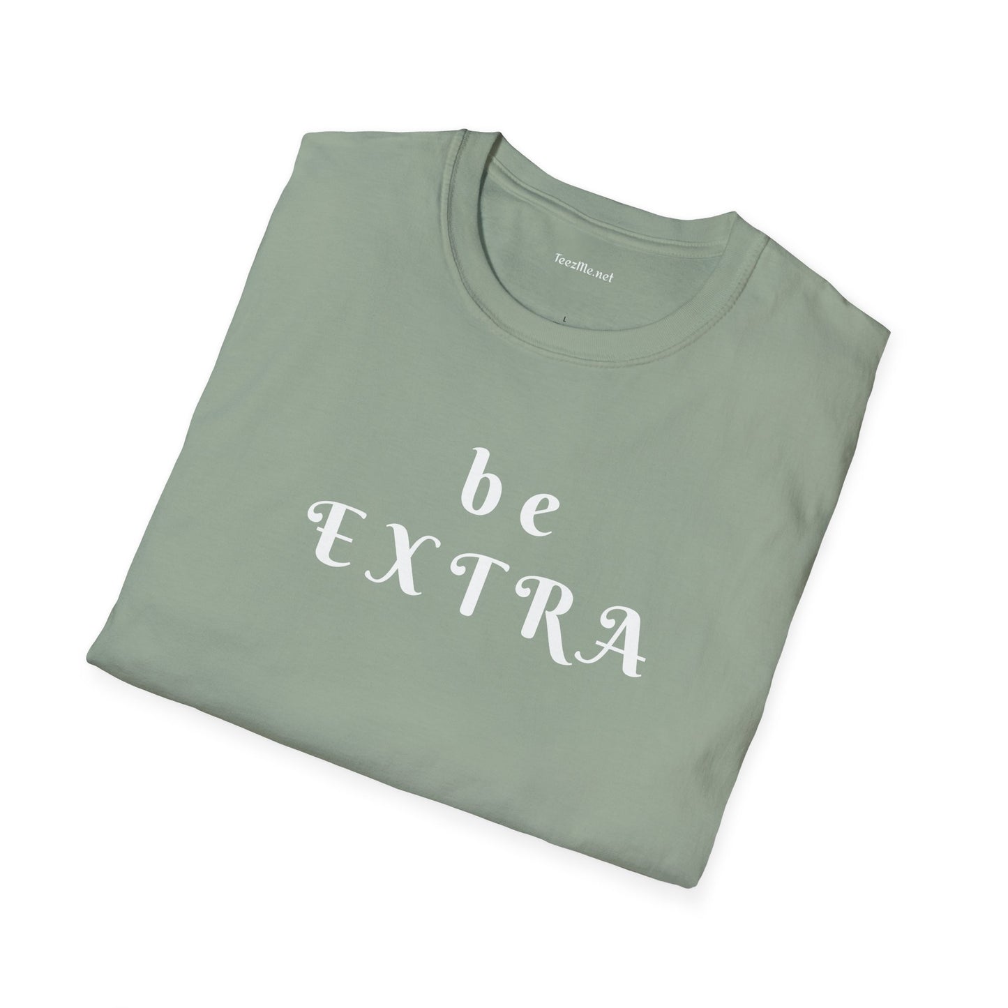 Be Extra - Unisex Softstyle T-Shirt 100% Cotton Graphic
