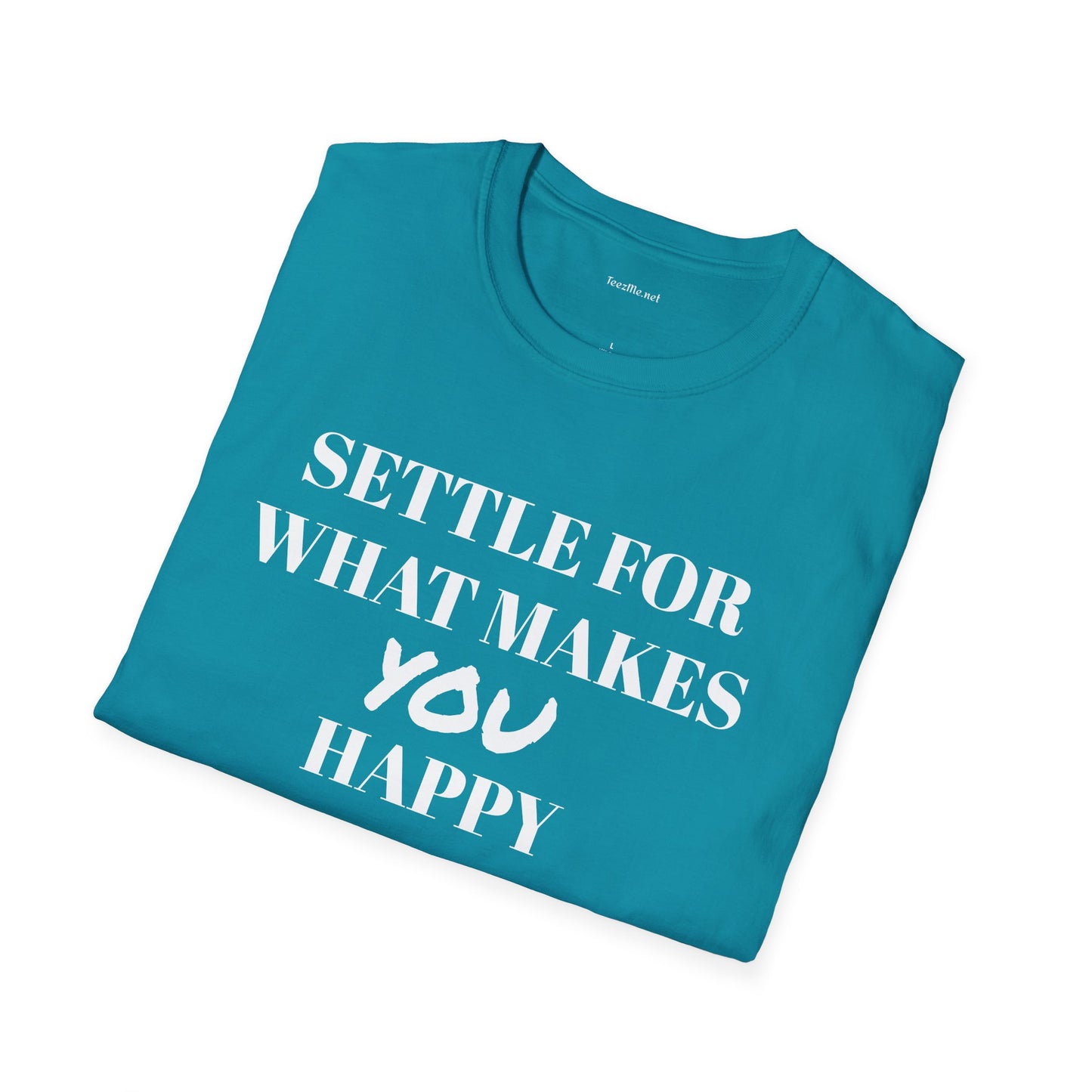 Settle for what makes YOU happy - Unisex Softstyle T-Shirt 100% Cotton Graphic