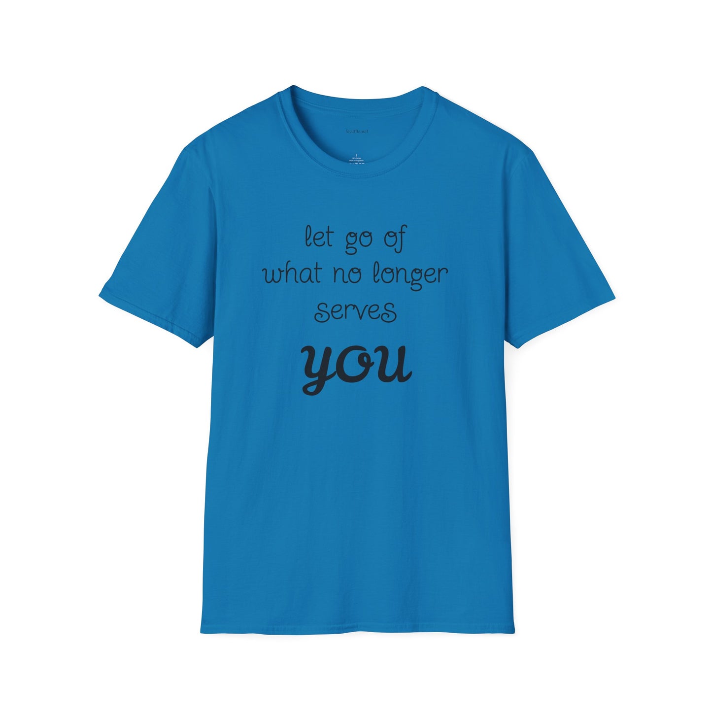 let go of what no longer serves YOU - Unisex Softstyle T-Shirt 100% Cotton Graphic