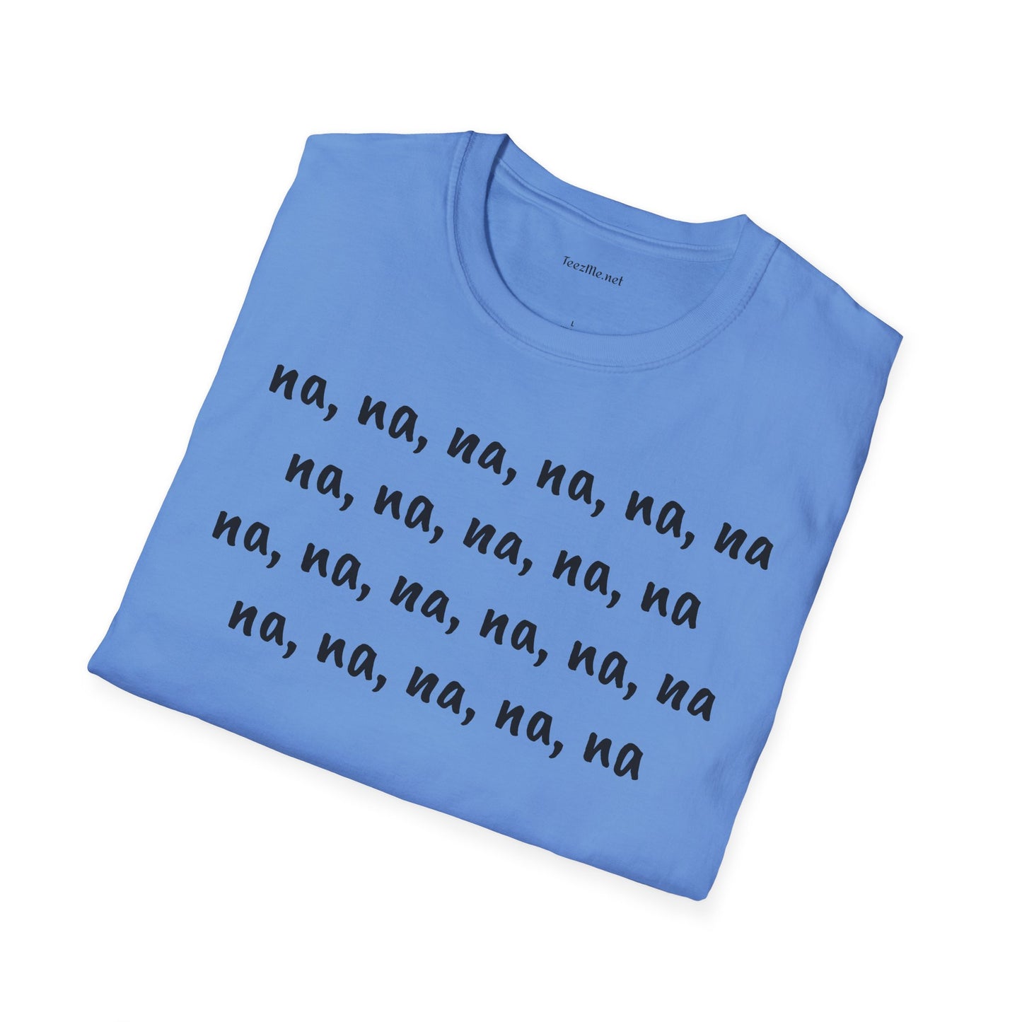 na, na, na, na, na, na na, na, na, na, na - Unisex Softstyle T-Shirt 100% Cotton Graphic