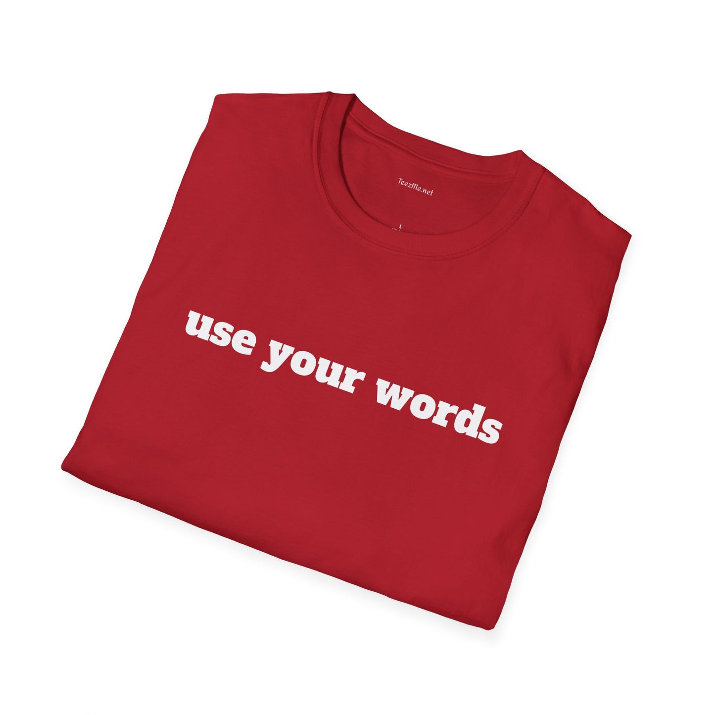 Use your words - Unisex Softstyle T-Shirt 100% Cotton Graphic