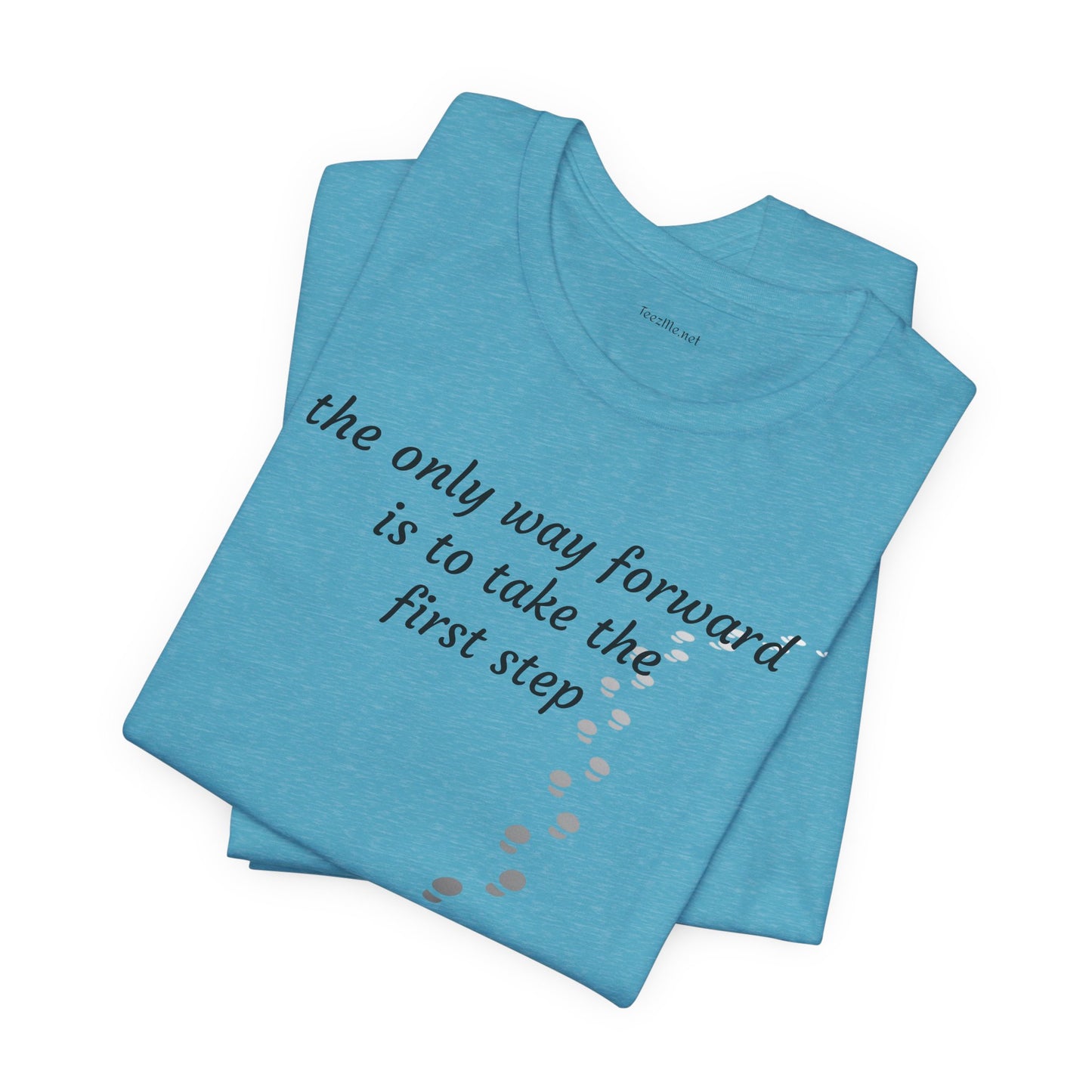The only way forward is to take the first step - Unisex Jersey Short Sleeve Tee