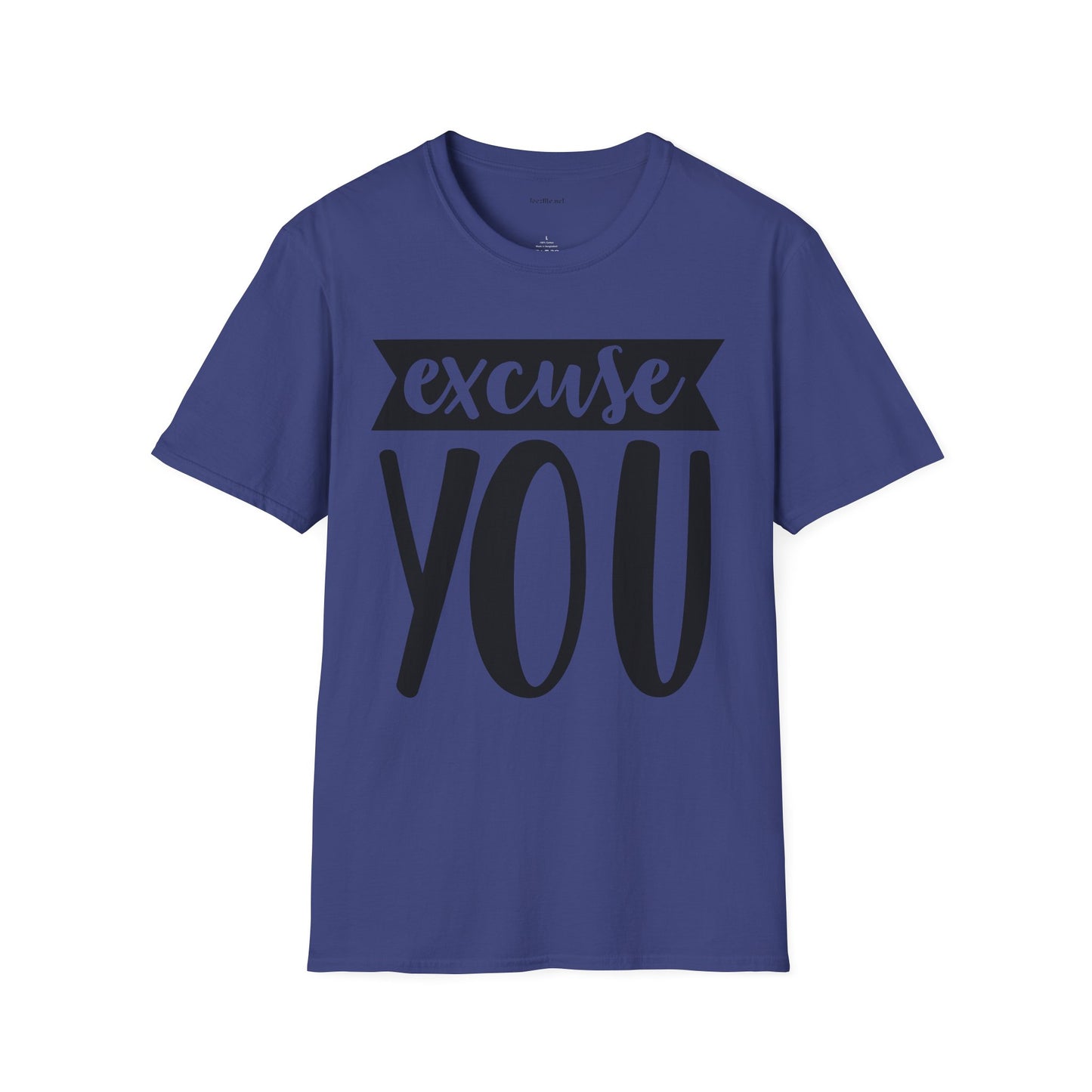 Excuse You - Unisex Softstyle T-Shirt I00% Cotton Graphic